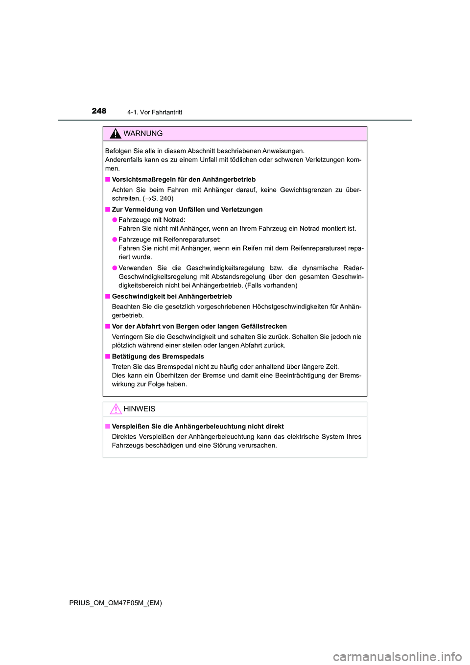 TOYOTA PRIUS 2022  Betriebsanleitungen (in German) 2484-1. Vor Fahrtantritt
PRIUS_OM_OM47F05M_(EM)
WARNUNG
Befolgen Sie alle in diesem Abschnitt beschriebenen Anweisungen.  
Anderenfalls kann es zu einem Unfall mit tödlichen oder schweren Verletzunge