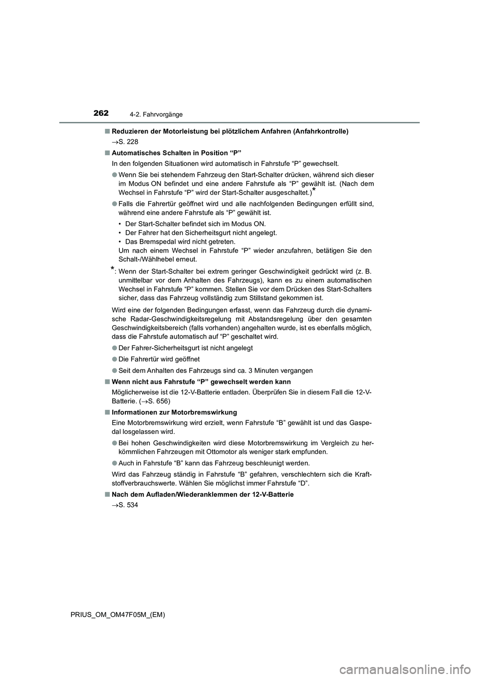 TOYOTA PRIUS 2022  Betriebsanleitungen (in German) 2624-2. Fahrvorgänge
PRIUS_OM_OM47F05M_(EM)�QReduzieren der Motorleistung bei plötzlichem Anfahren (Anfahrkontrolle)
S. 228
�QAutomatisches Schalten in Position “P”
In den folgenden Situation