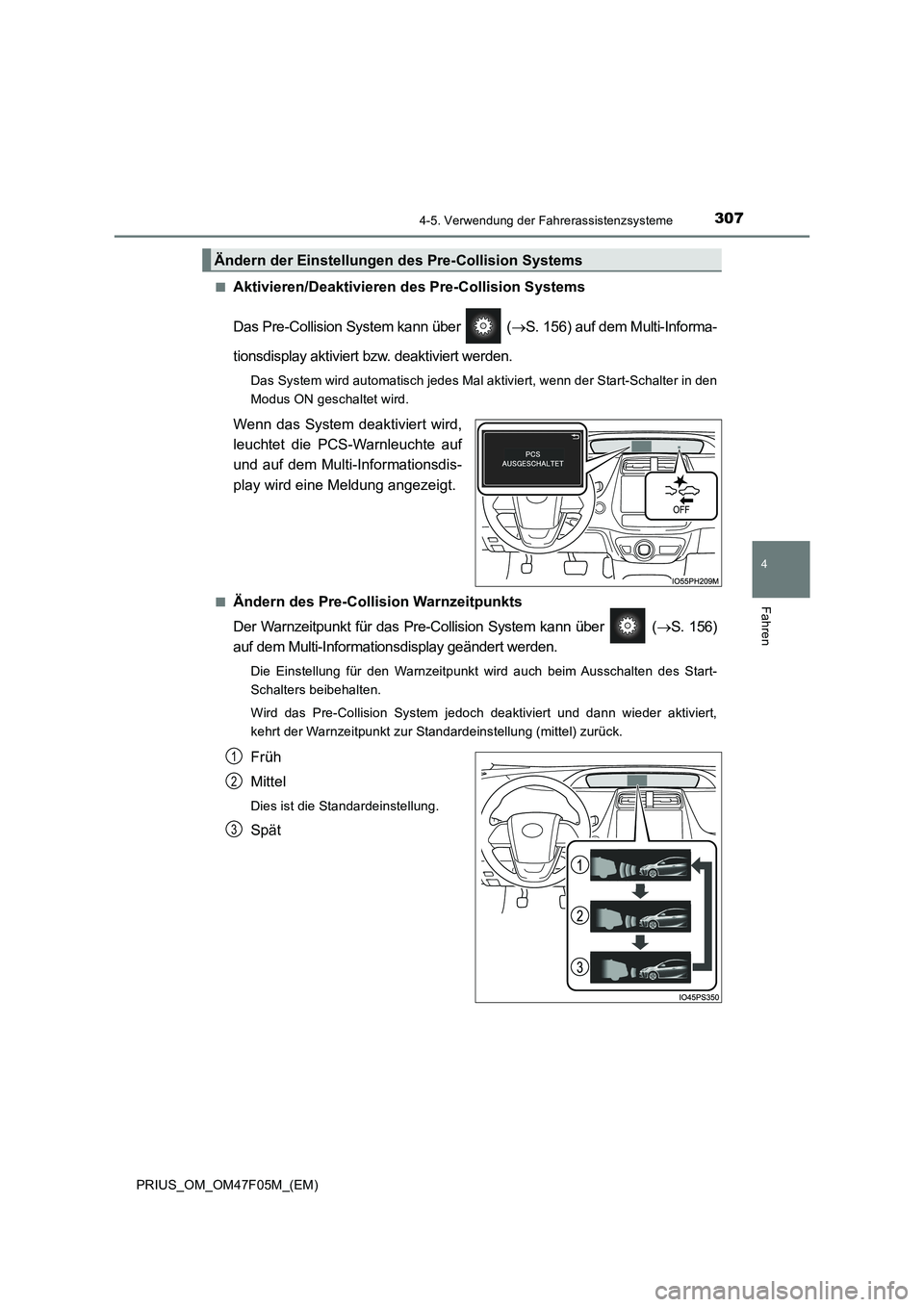 TOYOTA PRIUS 2022  Betriebsanleitungen (in German) 3074-5. Verwendung der Fahrerassistenzsysteme
4
Fahren
PRIUS_OM_OM47F05M_(EM)�Q
Aktivieren/Deaktivieren des Pre-Collision Systems
Das Pre-Collision System kann über   (S. 156) auf dem Multi-Inform