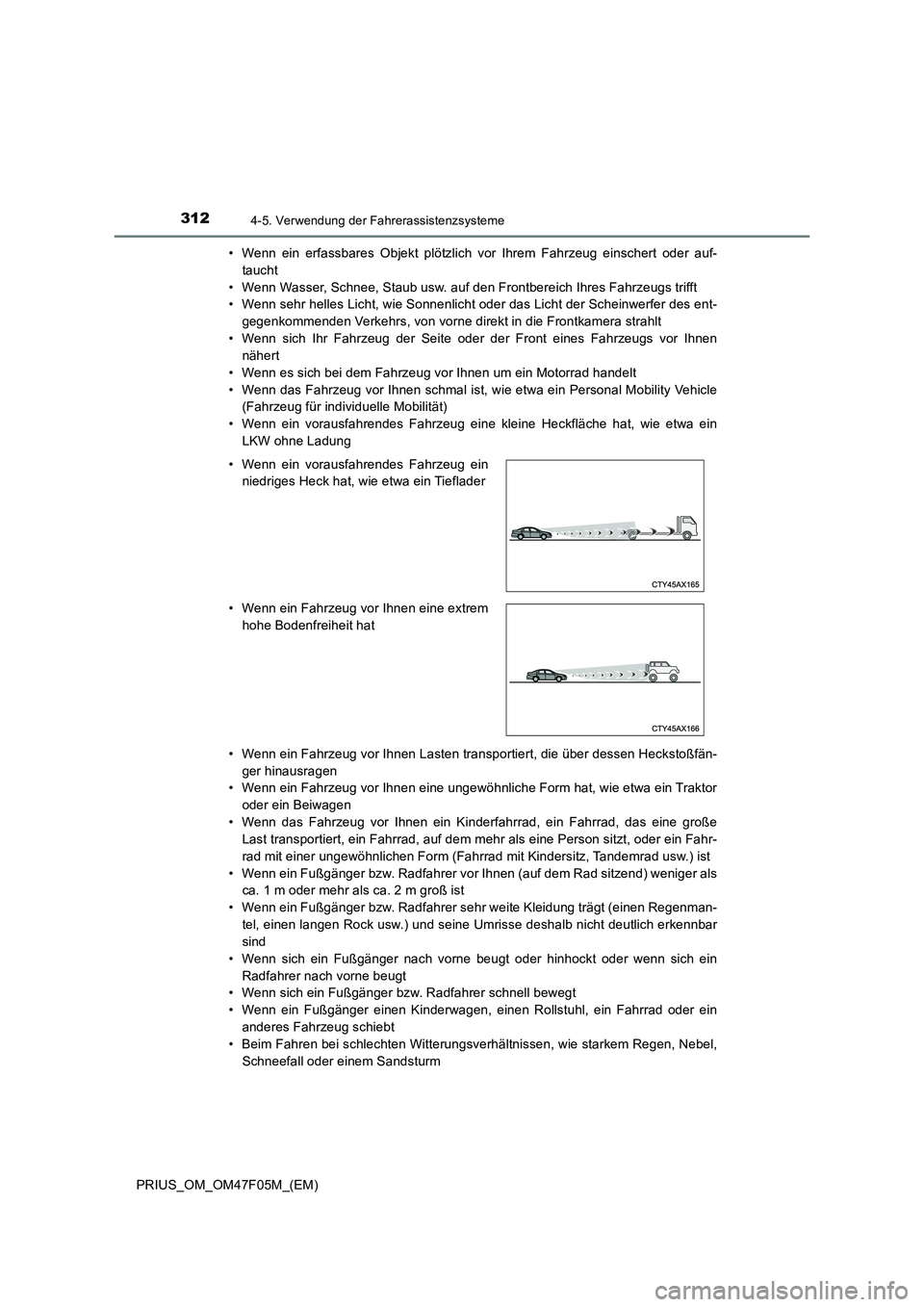 TOYOTA PRIUS 2022  Betriebsanleitungen (in German) 3124-5. Verwendung der Fahrerassistenzsysteme
PRIUS_OM_OM47F05M_(EM)• Wenn ein erfassbares Objekt plötzlich vor Ihrem Fahrzeug einschert oder auf-
taucht
• Wenn Wasser, Schnee, Staub usw. auf den