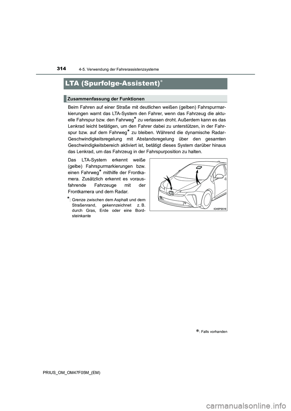 TOYOTA PRIUS 2022  Betriebsanleitungen (in German) 3144-5. Verwendung der Fahrerassistenzsysteme
PRIUS_OM_OM47F05M_(EM)
LTA (Spurfolge-Assistent)
Beim Fahren auf einer Straße mit deutlichen weißen (gelben) Fahrspurmar- 
kierungen warnt das LTA-Sy