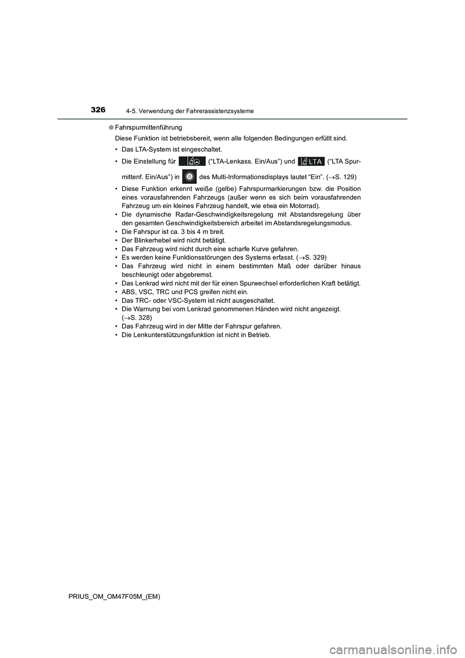TOYOTA PRIUS 2022  Betriebsanleitungen (in German) 3264-5. Verwendung der Fahrerassistenzsysteme
PRIUS_OM_OM47F05M_(EM)�OFahrspurmittenführung
Diese Funktion ist betriebsbereit, wenn alle folgenden Bedingungen erfüllt sind.
• Das LTA-System ist ei