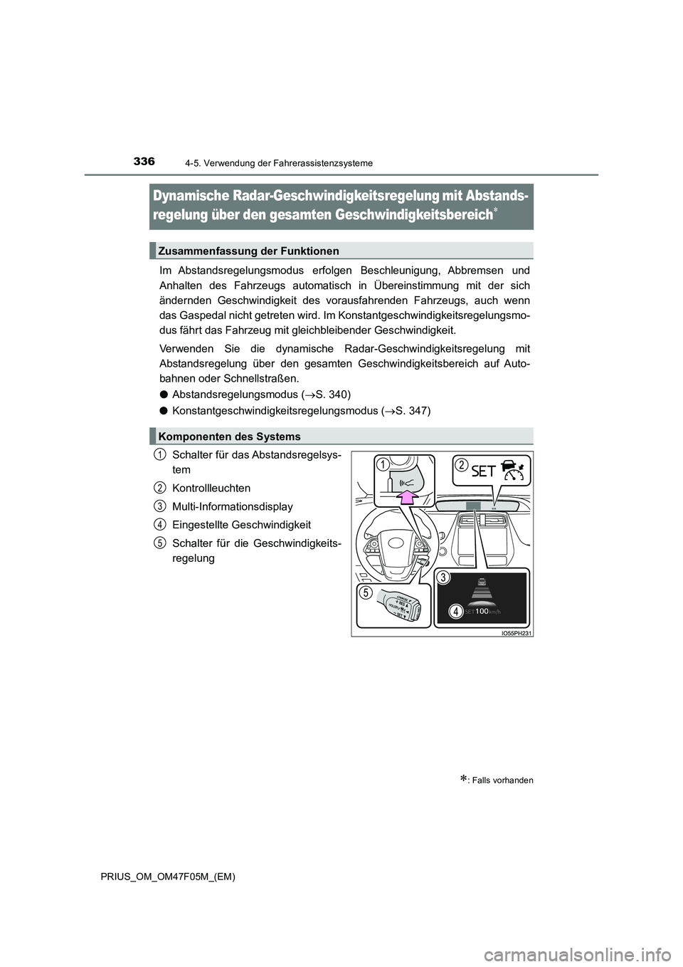TOYOTA PRIUS 2022  Betriebsanleitungen (in German) 3364-5. Verwendung der Fahrerassistenzsysteme
PRIUS_OM_OM47F05M_(EM)
Dynamische Radar-Geschwindigkeitsregelungmit Abstands-
regelung über den gesamten Geschwindigkeitsbereich

Im Abstandsregelu