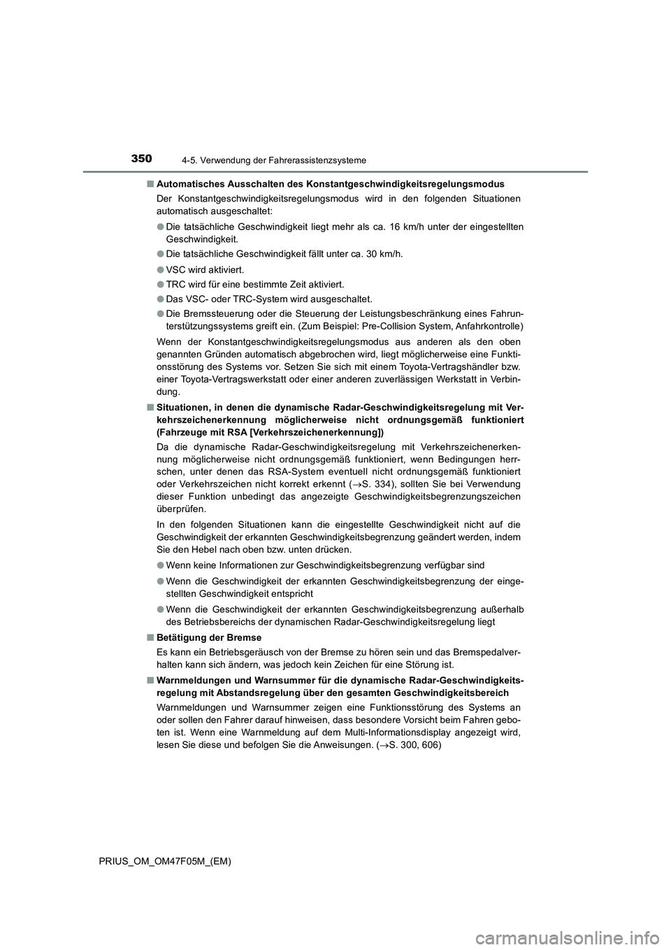 TOYOTA PRIUS 2022  Betriebsanleitungen (in German) 3504-5. Verwendung der Fahrerassistenzsysteme
PRIUS_OM_OM47F05M_(EM)�QAutomatisches Ausschalten des Konstantgeschwindigkeitsregelungsmodus
Der Konstantgeschwindigkeitsregelungsmodus wird in den folgen