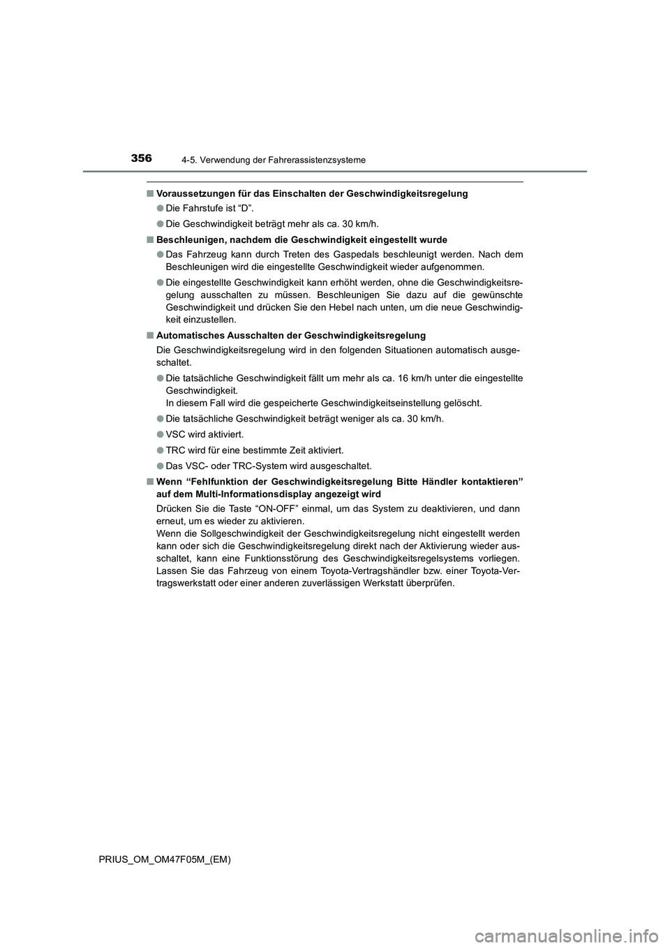 TOYOTA PRIUS 2022  Betriebsanleitungen (in German) 3564-5. Verwendung der Fahrerassistenzsysteme
PRIUS_OM_OM47F05M_(EM)
�QVoraussetzungen für das Einschalten der Geschwindigkeitsregelung
�ODie Fahrstufe ist “D”.
�ODie Geschwindigkeit beträgt meh
