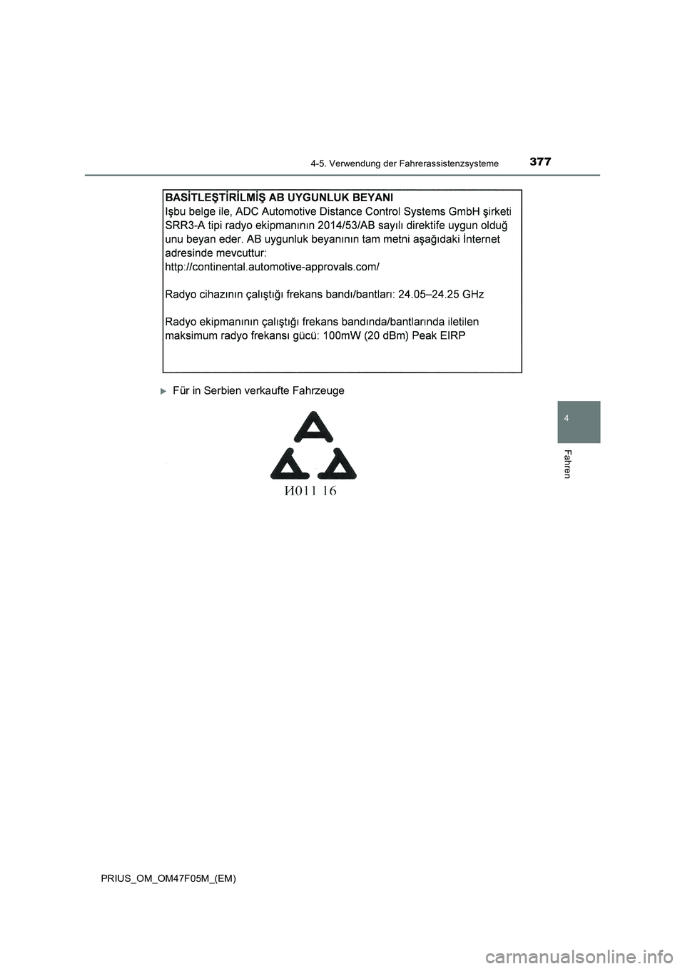 TOYOTA PRIUS 2022  Betriebsanleitungen (in German) 3774-5. Verwendung der Fahrerassistenzsysteme
4
Fahren
PRIUS_OM_OM47F05M_(EM)
Für in Serbien verkaufte Fahrzeuge 