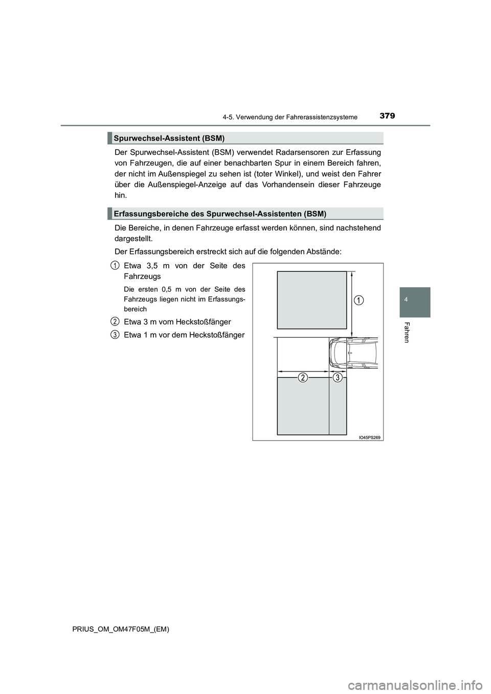 TOYOTA PRIUS 2022  Betriebsanleitungen (in German) 3794-5. Verwendung der Fahrerassistenzsysteme
4
Fahren
PRIUS_OM_OM47F05M_(EM)
Der Spurwechsel-Assistent (BSM) verwendet Radarsensoren zur Erfassung
von Fahrzeugen, die auf einer benachbarten Spur in e