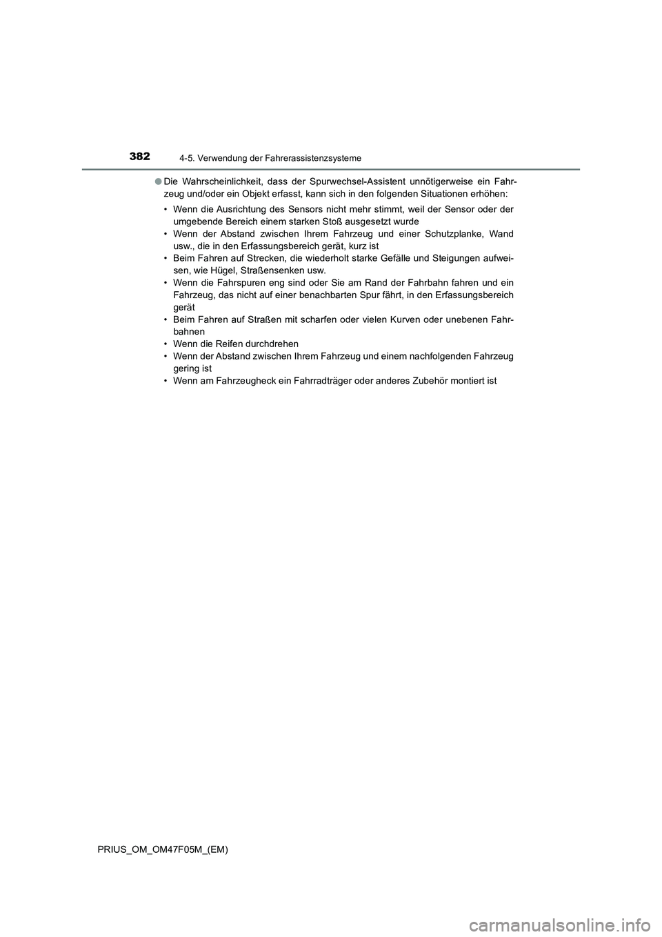 TOYOTA PRIUS 2022  Betriebsanleitungen (in German) 3824-5. Verwendung der Fahrerassistenzsysteme
PRIUS_OM_OM47F05M_(EM)�ODie Wahrscheinlichkeit, dass der Spurwechsel-Assistent unnötigerweise ein Fahr-
zeug und/oder ein Objekt erfasst, kann sich in de
