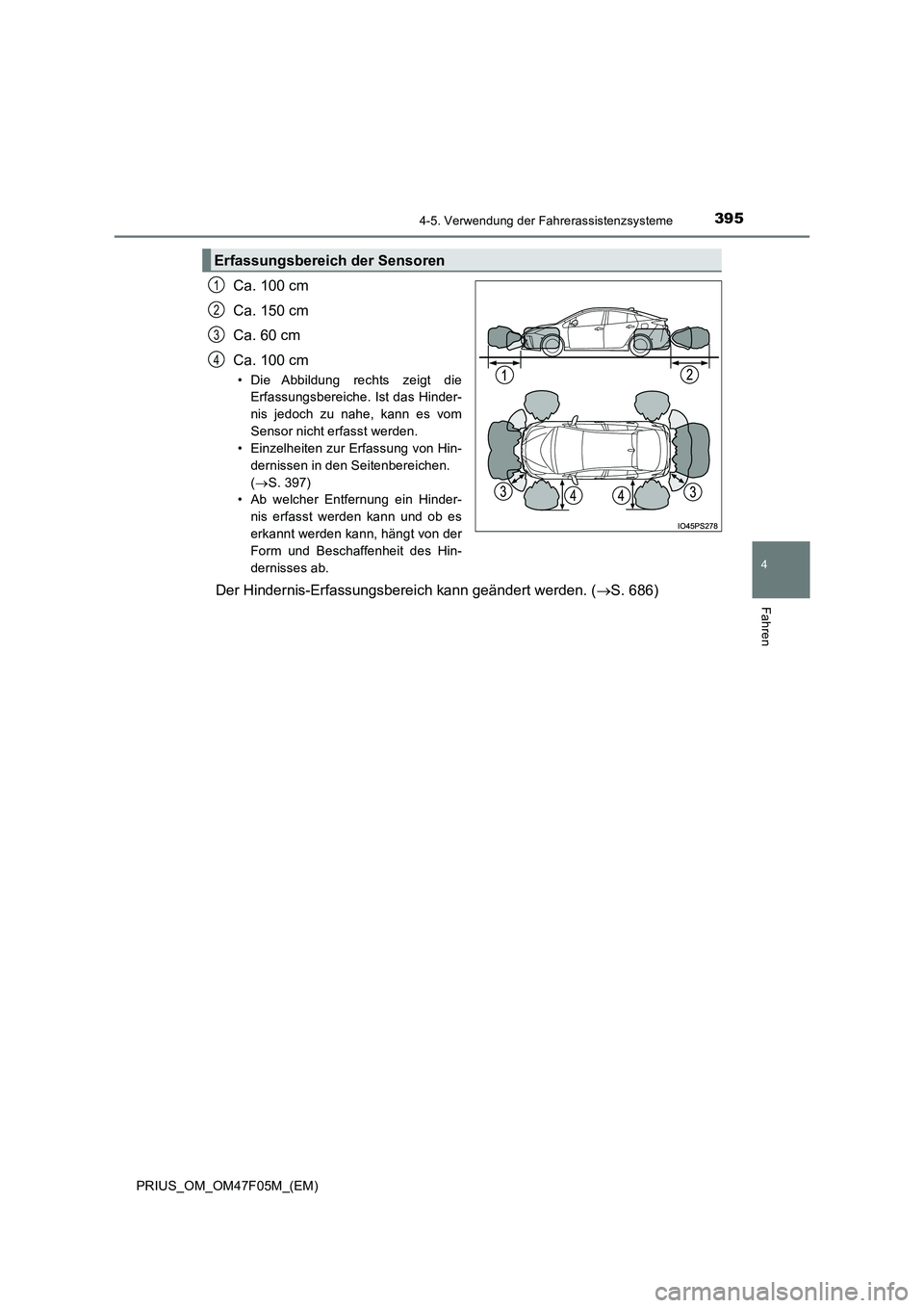 TOYOTA PRIUS 2022  Betriebsanleitungen (in German) 3954-5. Verwendung der Fahrerassistenzsysteme
4
Fahren
PRIUS_OM_OM47F05M_(EM)
Ca. 100 cm 
Ca. 150 cm
Ca. 60 cm 
Ca. 100 cm
• Die Abbildung rechts zeigt die 
Erfassungsbereiche. Ist das Hinder- 
nis 
