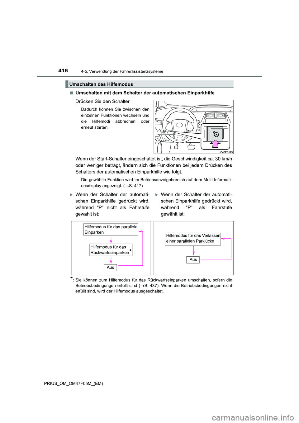 TOYOTA PRIUS 2022  Betriebsanleitungen (in German) 4164-5. Verwendung der Fahrerassistenzsysteme
PRIUS_OM_OM47F05M_(EM) 
�QUmschalten mit dem Schalter der automatischen Einparkhilfe 
Drücken Sie den Schalter
Dadurch können Sie zwischen den 
einzelne