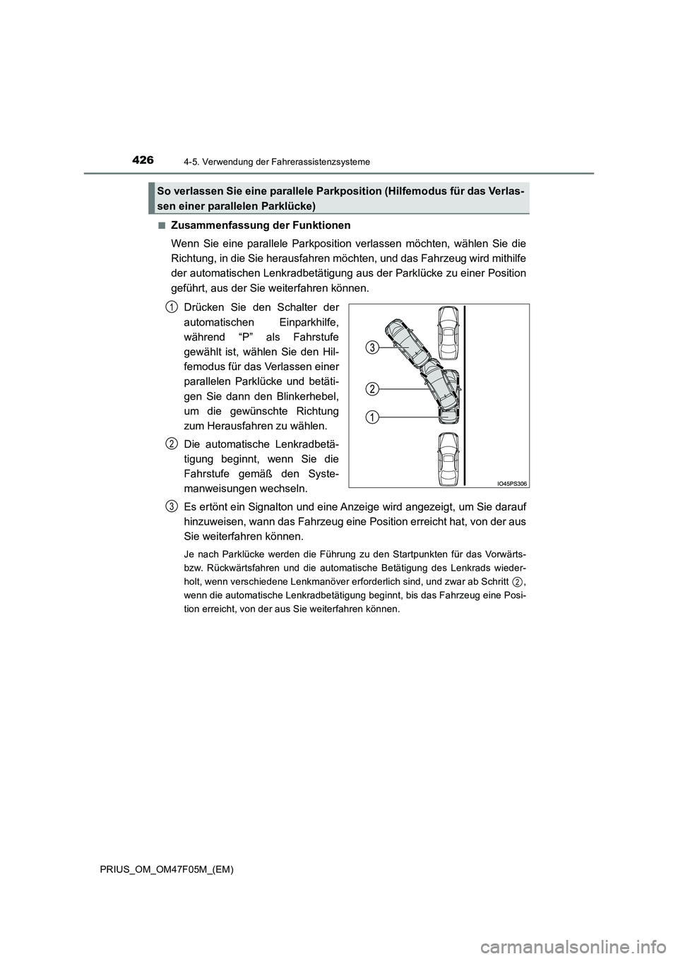 TOYOTA PRIUS 2022  Betriebsanleitungen (in German) 4264-5. Verwendung der Fahrerassistenzsysteme
PRIUS_OM_OM47F05M_(EM) 
�QZusammenfassung der Funktionen 
Wenn Sie eine parallele Parkposition verlassen möchten, wählen Sie die 
Richtung, in die Sie h