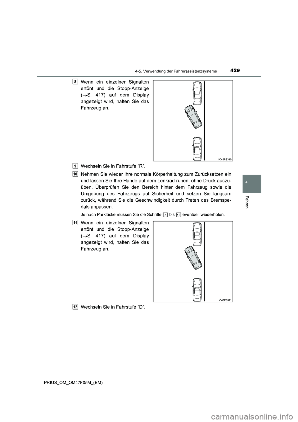 TOYOTA PRIUS 2022  Betriebsanleitungen (in German) 4294-5. Verwendung der Fahrerassistenzsysteme
4
Fahren
PRIUS_OM_OM47F05M_(EM)
Wenn ein einzelner Signalton 
ertönt und die Stopp-Anzeige 
( S. 417) auf dem Display 
angezeigt wird, halten Sie das
