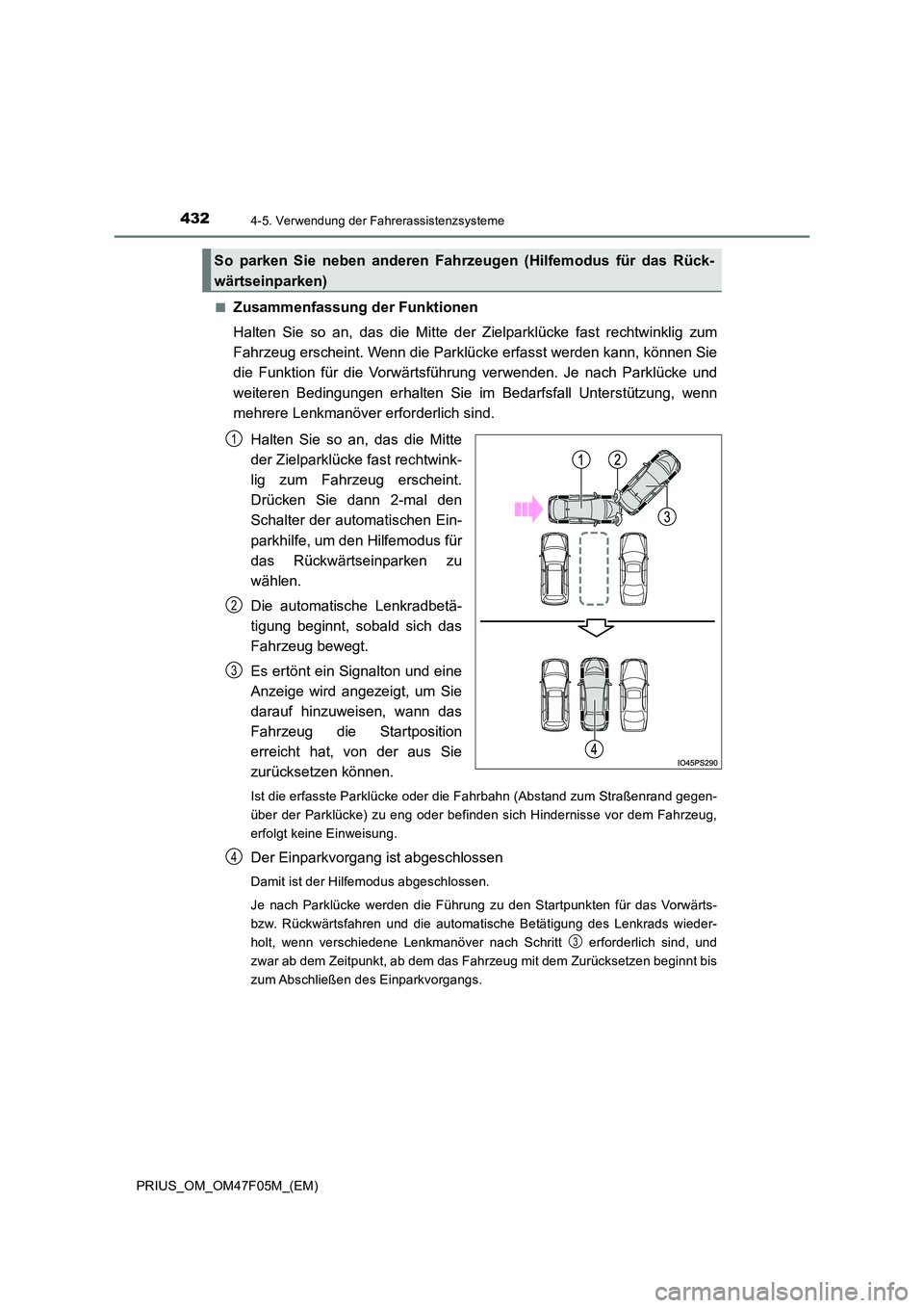 TOYOTA PRIUS 2022  Betriebsanleitungen (in German) 4324-5. Verwendung der Fahrerassistenzsysteme
PRIUS_OM_OM47F05M_(EM) 
�QZusammenfassung der Funktionen 
Halten Sie so an, das die Mitte der Zielparklücke fast rechtwinklig zum 
Fahrzeug erscheint. We