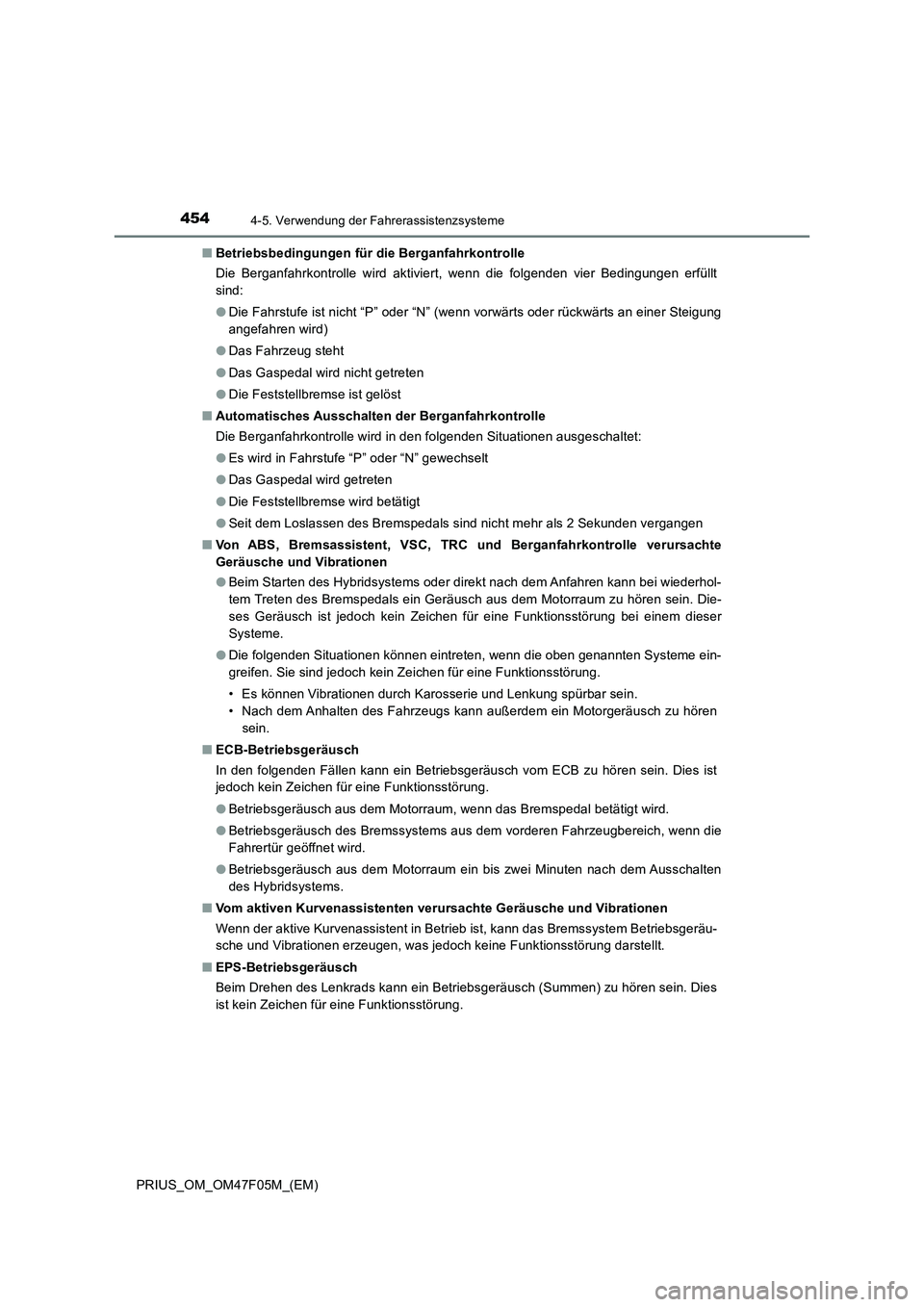 TOYOTA PRIUS 2022  Betriebsanleitungen (in German) 4544-5. Verwendung der Fahrerassistenzsysteme
PRIUS_OM_OM47F05M_(EM)�QBetriebsbedingungen für die Berganfahrkontrolle
Die Berganfahrkontrolle wird aktiviert, wenn die folgenden vier Bedingungen erfü