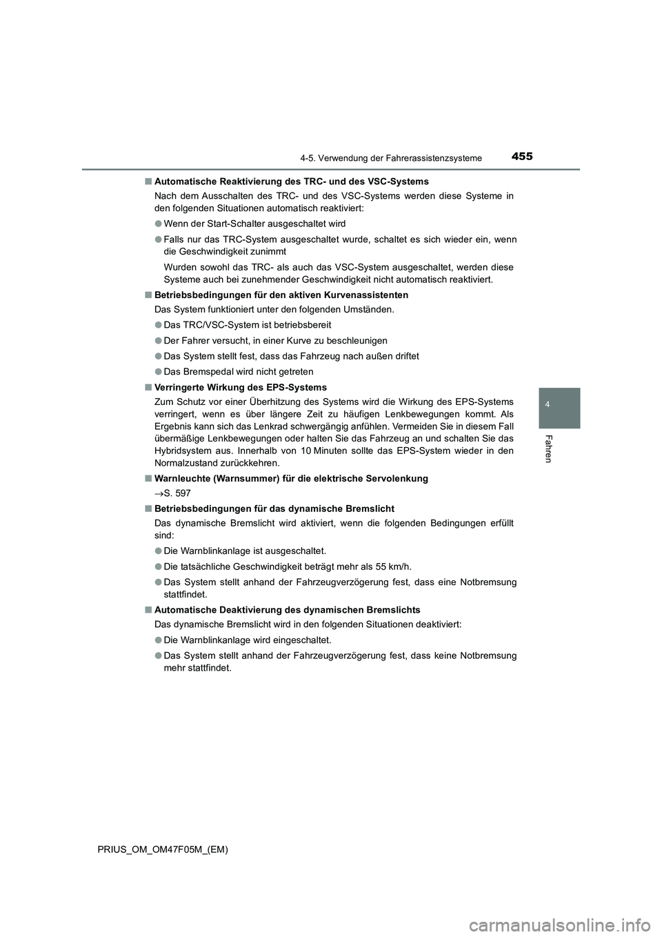 TOYOTA PRIUS 2022  Betriebsanleitungen (in German) 4554-5. Verwendung der Fahrerassistenzsysteme
4
Fahren
PRIUS_OM_OM47F05M_(EM)�QAutomatische Reaktivierung des TRC- und des VSC-Systems
Nach dem Ausschalten des TRC- und des VSC-Systems werden diese Sy