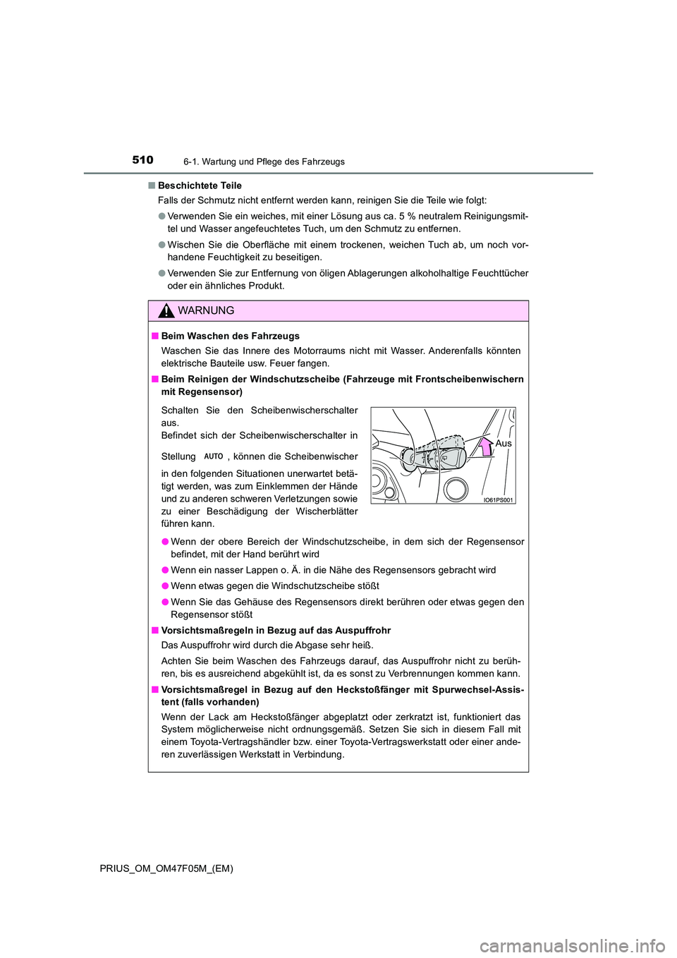 TOYOTA PRIUS 2022  Betriebsanleitungen (in German) 5106-1. Wartung und Pflege des Fahrzeugs
PRIUS_OM_OM47F05M_(EM) 
�Q Beschichtete Teile 
Falls der Schmutz nicht entfernt werden kann, reinigen Sie die Teile wie folgt: 
�O Verwenden Sie ein weiches, m