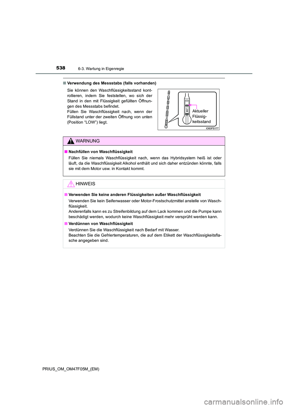 TOYOTA PRIUS 2022  Betriebsanleitungen (in German) 5386-3. Wartung in Eigenregie
PRIUS_OM_OM47F05M_(EM)
�QVerwendung des Messstabs (falls vorhanden) 
Sie können den Waschflüssigkeitsstand kont- 
rollieren, indem Sie feststellen, wo sich der 
Stand i