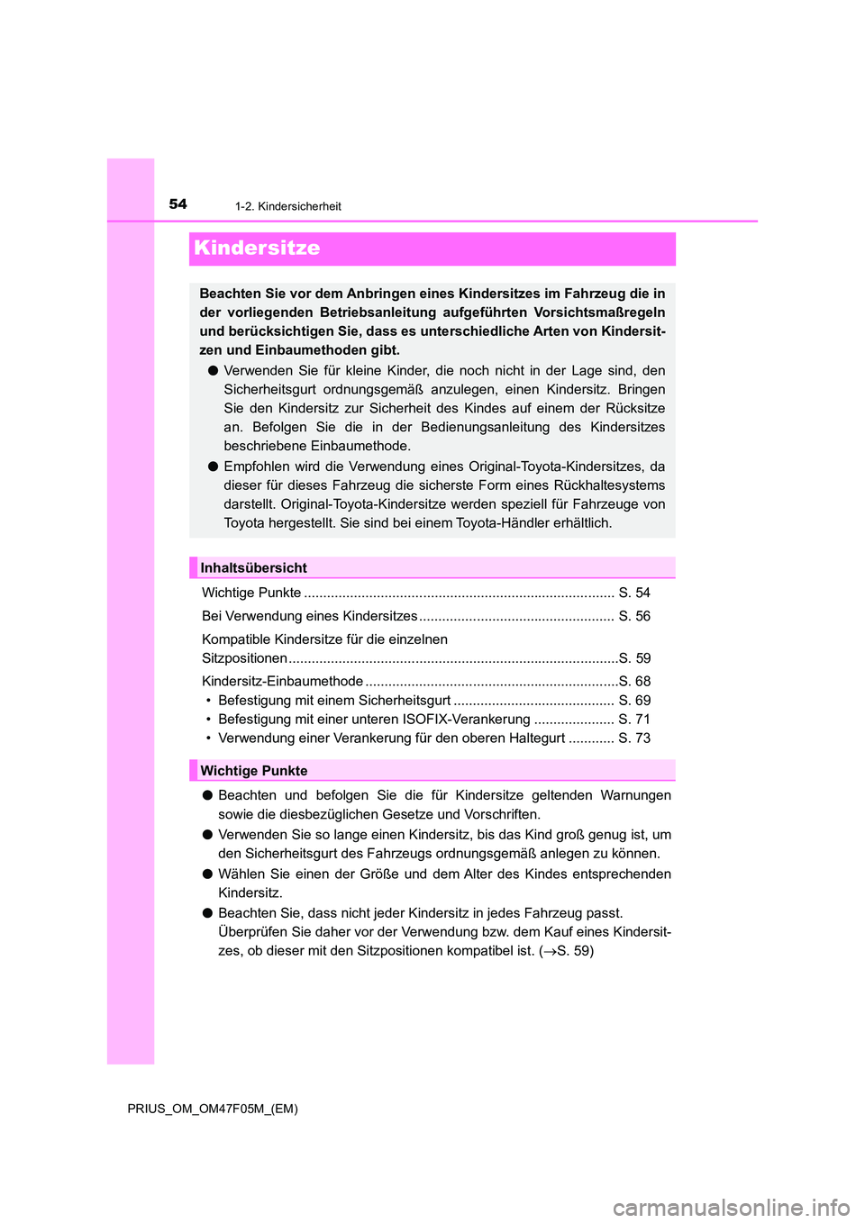 TOYOTA PRIUS 2022  Betriebsanleitungen (in German) 541-2. Kindersicherheit
PRIUS_OM_OM47F05M_(EM)
Kindersitze
Wichtige Punkte ................................................................................. S. 54 
Bei Verwendung eines Kindersitzes ..