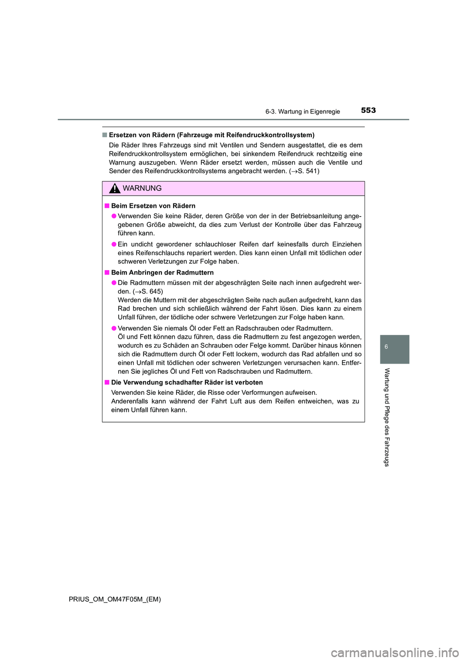 TOYOTA PRIUS 2022  Betriebsanleitungen (in German) 5536-3. Wartung in Eigenregie
PRIUS_OM_OM47F05M_(EM)
6
Wartung und Pflege des Fahrzeugs
�QErsetzen von Rädern (Fahrzeuge mit Reifendruckkontrollsystem) 
Die Räder Ihres Fahrzeugs sind mit Ventilen u