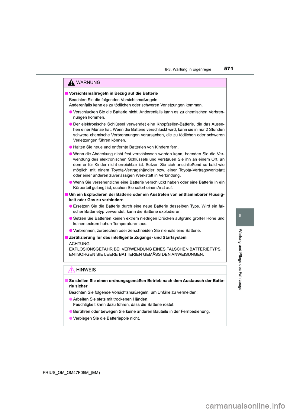 TOYOTA PRIUS 2022  Betriebsanleitungen (in German) 5716-3. Wartung in Eigenregie
PRIUS_OM_OM47F05M_(EM)
6
Wartung und Pflege des Fahrzeugs
WARNUNG
�QVorsichtsmaßregeln in Bezug auf die Batterie 
Beachten Sie die folgenden Vorsichtsmaßregeln.  
Ander