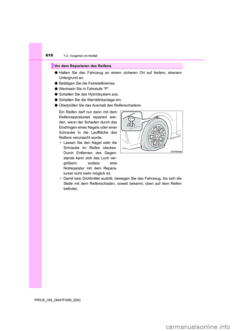 TOYOTA PRIUS 2022  Betriebsanleitungen (in German) 6167-2. Vorgehen im Notfall
PRIUS_OM_OM47F05M_(EM)
�OHalten Sie das Fahrzeug an einem sicheren Ort auf festem, ebenem 
Untergrund an. 
�O Betätigen Sie die Feststellbremse. 
�O Wechseln Sie in Fahrst