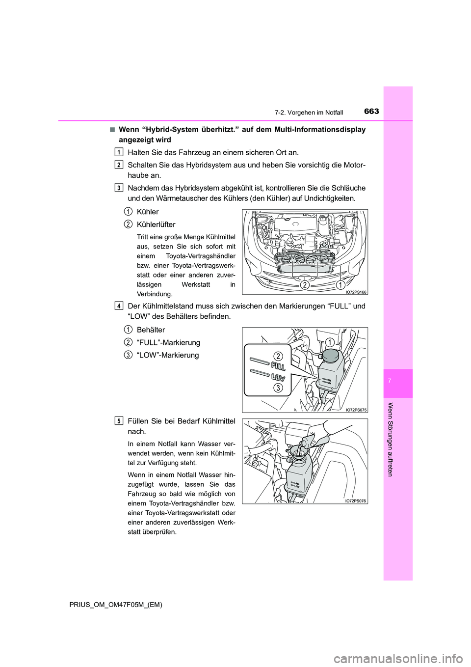 TOYOTA PRIUS 2022  Betriebsanleitungen (in German) 6637-2. Vorgehen im Notfall
PRIUS_OM_OM47F05M_(EM)
7
Wenn Störungen auftreten
�QWenn “Hybrid-System überhitzt.” auf dem Multi-Informationsdisplay 
angezeigt wird 
Halten Sie das Fahrzeug an eine