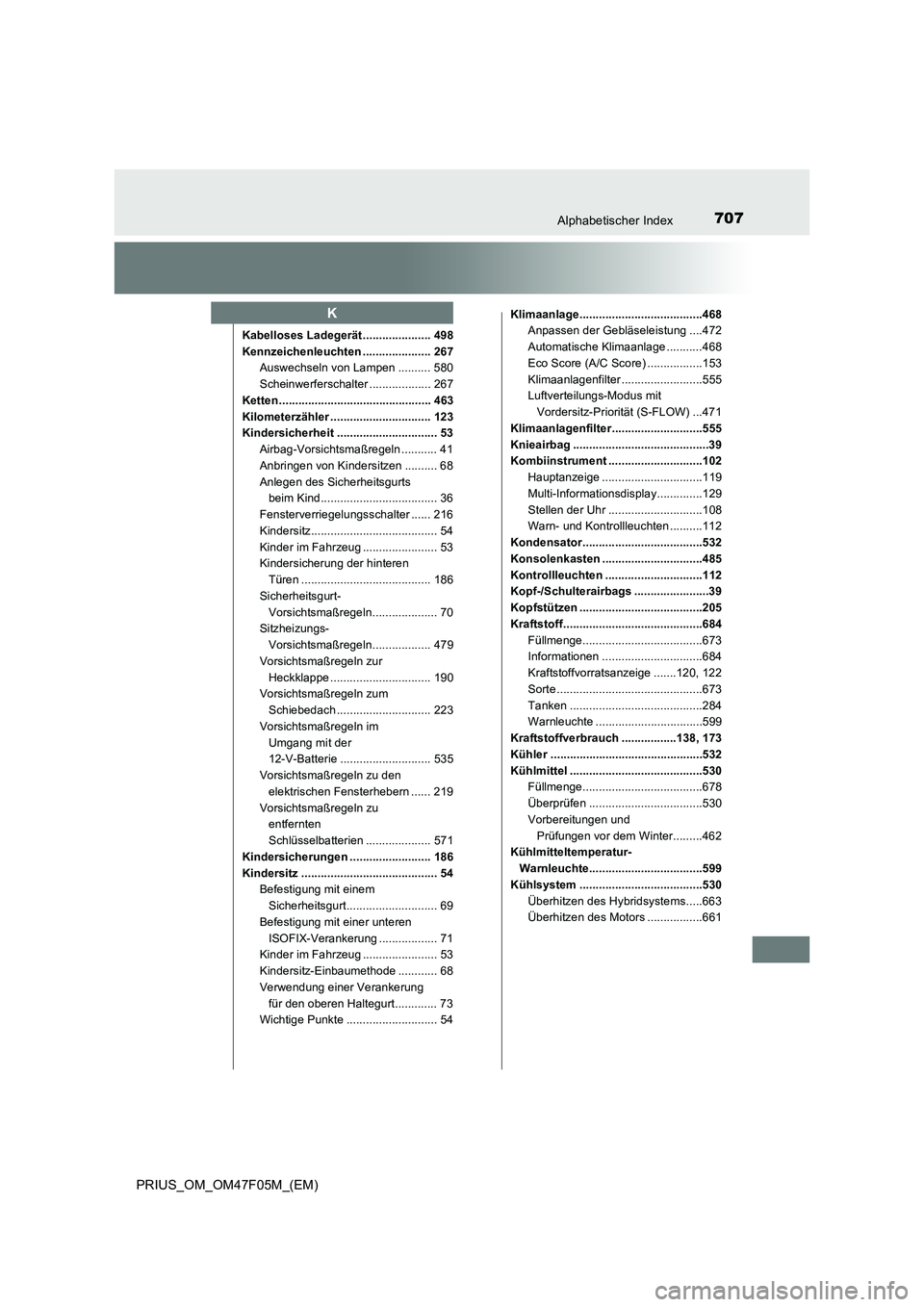 TOYOTA PRIUS 2022  Betriebsanleitungen (in German) 707Alphabetischer Index
PRIUS_OM_OM47F05M_(EM)
Kabelloses Ladegerät ..................... 498
Kennzeichenleuchten ..................... 267
Auswechseln von Lampen .......... 580
Scheinwerferschalter 