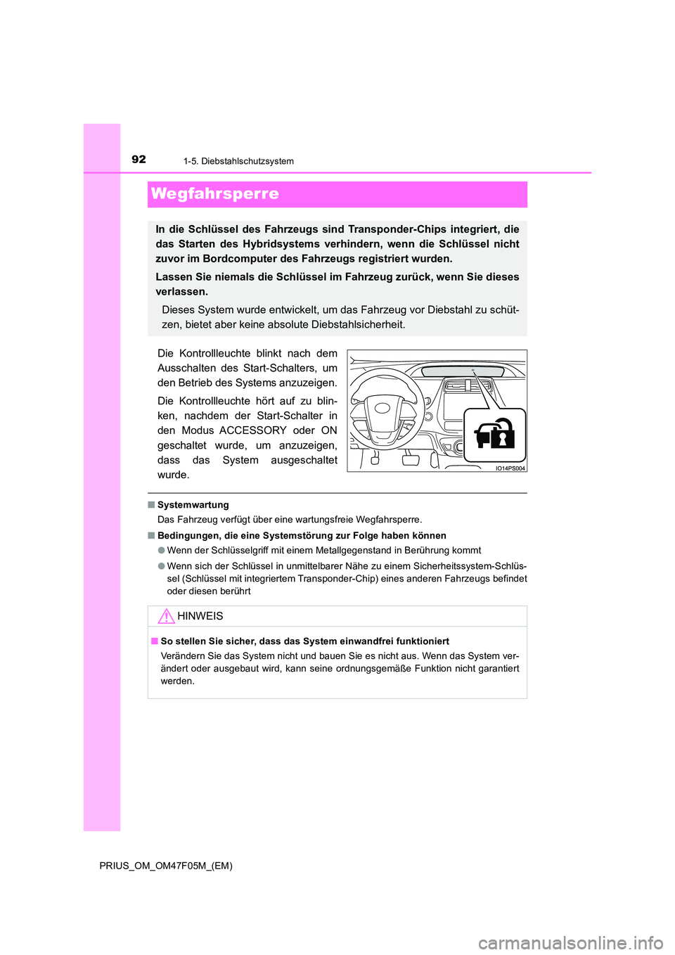 TOYOTA PRIUS 2022  Betriebsanleitungen (in German) 921-5. Diebstahlschutzsystem
PRIUS_OM_OM47F05M_(EM)
Wegfahrsperre
Die Kontrollleuchte blinkt nach dem 
Ausschalten des Start-Schalters, um
den Betrieb des Systems anzuzeigen. 
Die Kontrollleuchte hör