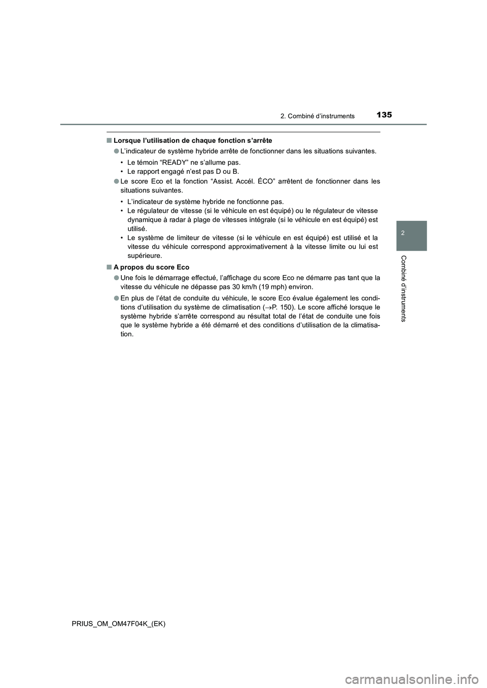 TOYOTA PRIUS 2022  Manuel du propriétaire (in French) 1352. Combiné d’instruments
2
Combiné d’instruments
PRIUS_OM_OM47F04K_(EK)
�QLorsque l’utilisation de chaque fonction s’arrête
�OL’indicateur de système hybride arrête de fonctionner da