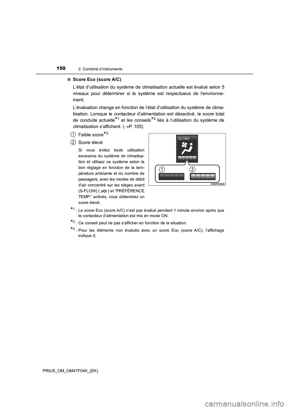 TOYOTA PRIUS 2022  Manuel du propriétaire (in French) 1502. Combiné d’instruments
PRIUS_OM_OM47F04K_(EK)�Q
Score Eco (score A/C)
L’état d’utilisation du système de climatisation actuelle est évalué selon 5
niveaux pour déterminer si le systè