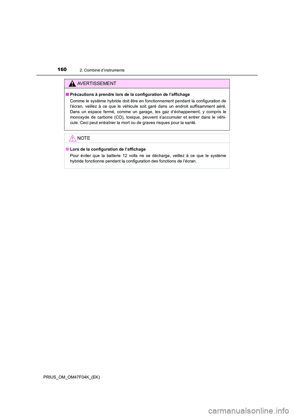 TOYOTA PRIUS 2022  Manuel du propriétaire (in French) 1602. Combiné d’instruments
PRIUS_OM_OM47F04K_(EK)
AVERTISSEMENT
�QPrécautions à prendre lors de la configuration de l’affichage 
Comme le système hybride doit être en fonctionnement pendant 