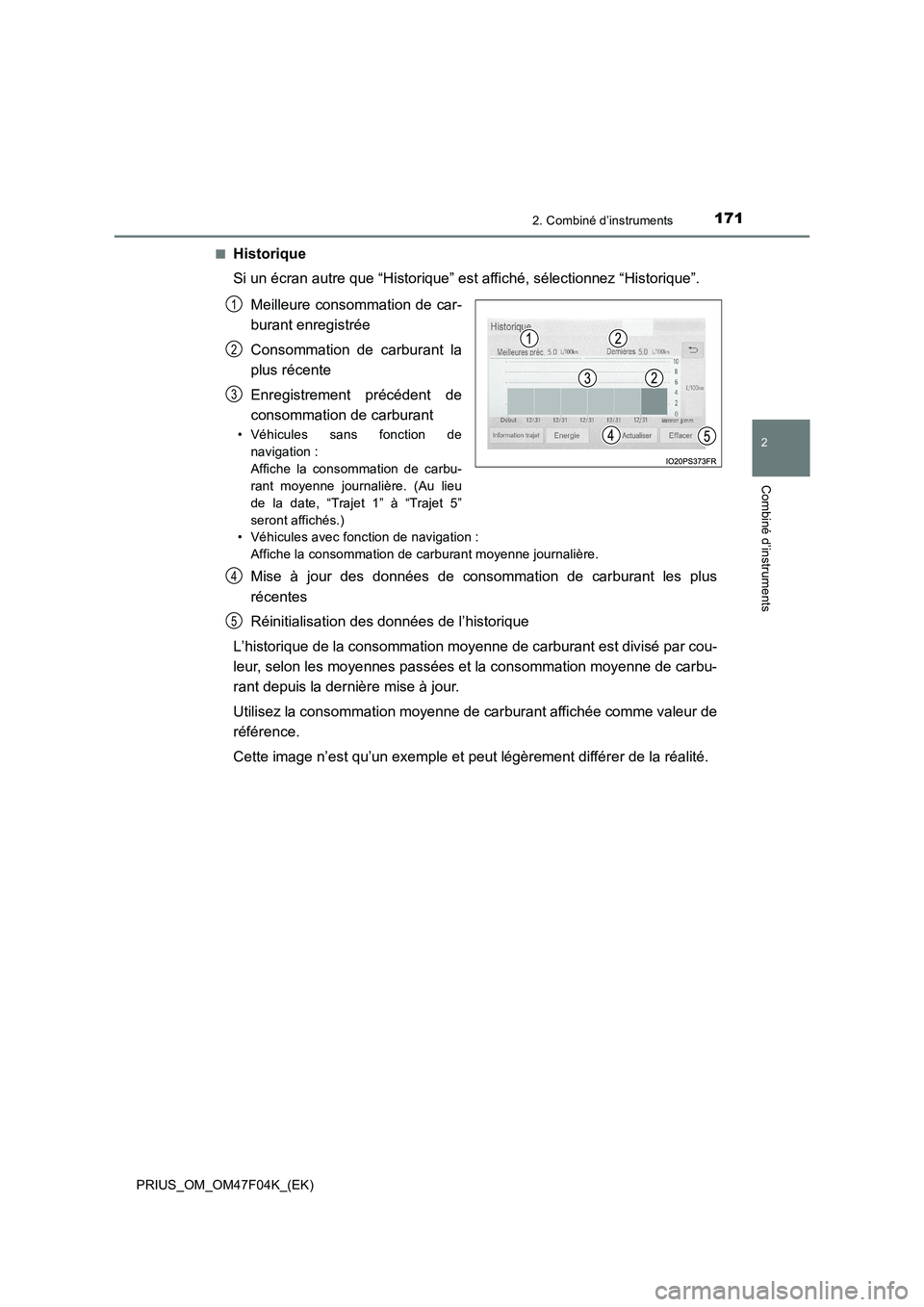 TOYOTA PRIUS 2022  Manuel du propriétaire (in French) 1712. Combiné d’instruments
2
Combiné d’instruments
PRIUS_OM_OM47F04K_(EK)�Q
Historique
Si un écran autre que “Historique” est affiché, sélectionnez “Historique”.
Meilleure consommati