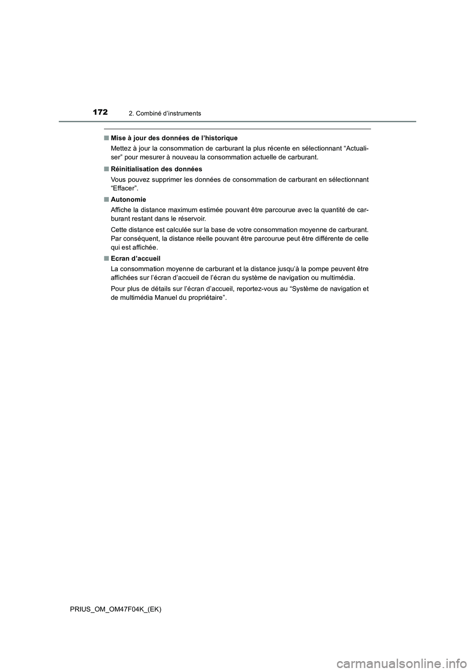 TOYOTA PRIUS 2022  Manuel du propriétaire (in French) 1722. Combiné d’instruments
PRIUS_OM_OM47F04K_(EK)
�QMise à jour des données de l’historique
Mettez à jour la consommation de carburant la plus récente en sélectionnant “Actuali-
ser” po