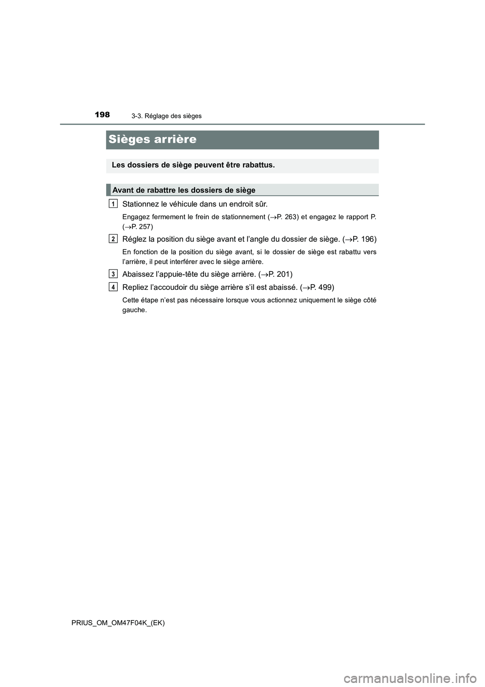 TOYOTA PRIUS 2022  Manuel du propriétaire (in French) 1983-3. Réglage des sièges
PRIUS_OM_OM47F04K_(EK)
Sièges arrière
Stationnez le véhicule dans un endroit sûr.
Engagez fermement le frein de stationnement (P. 263) et engagez le rapport P.
(