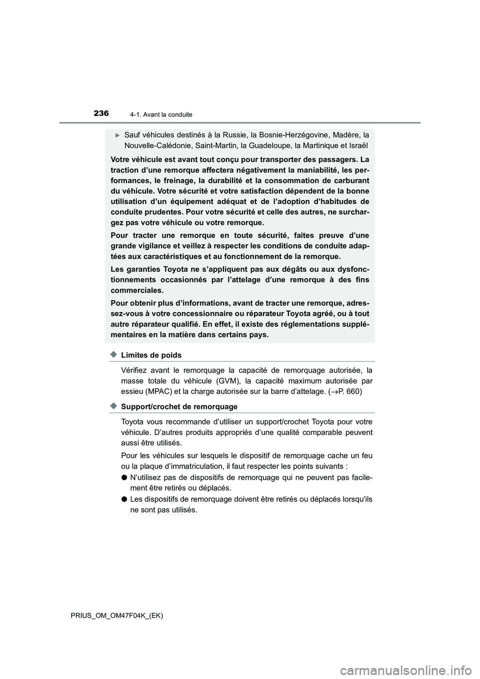 TOYOTA PRIUS 2022  Manuel du propriétaire (in French) 2364-1. Avant la conduite
PRIUS_OM_OM47F04K_(EK)
�XLimites de poids
Vérifiez avant le remorquage la capacité de remorquage autorisée, la
masse totale du véhicule (GVM), la capacité maximum autori