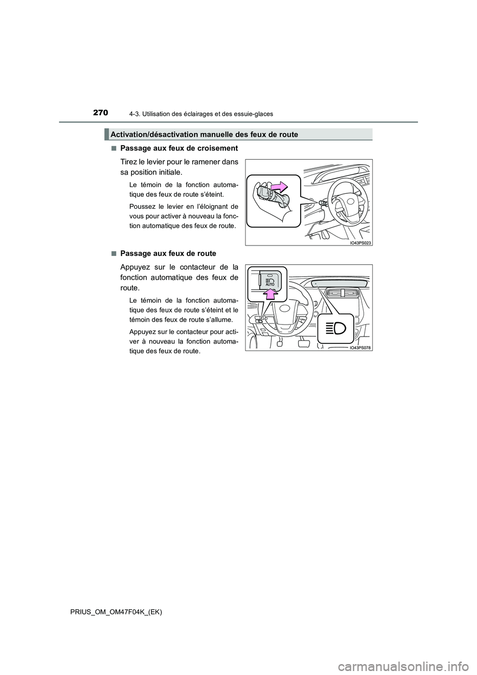 TOYOTA PRIUS 2022  Manuel du propriétaire (in French) 2704-3. Utilisation des éclairages et des essuie-glaces
PRIUS_OM_OM47F04K_(EK) 
�QPassage aux feux de croisement 
Tirez le levier pour le ramener dans 
sa position initiale.
Le témoin de la fonction