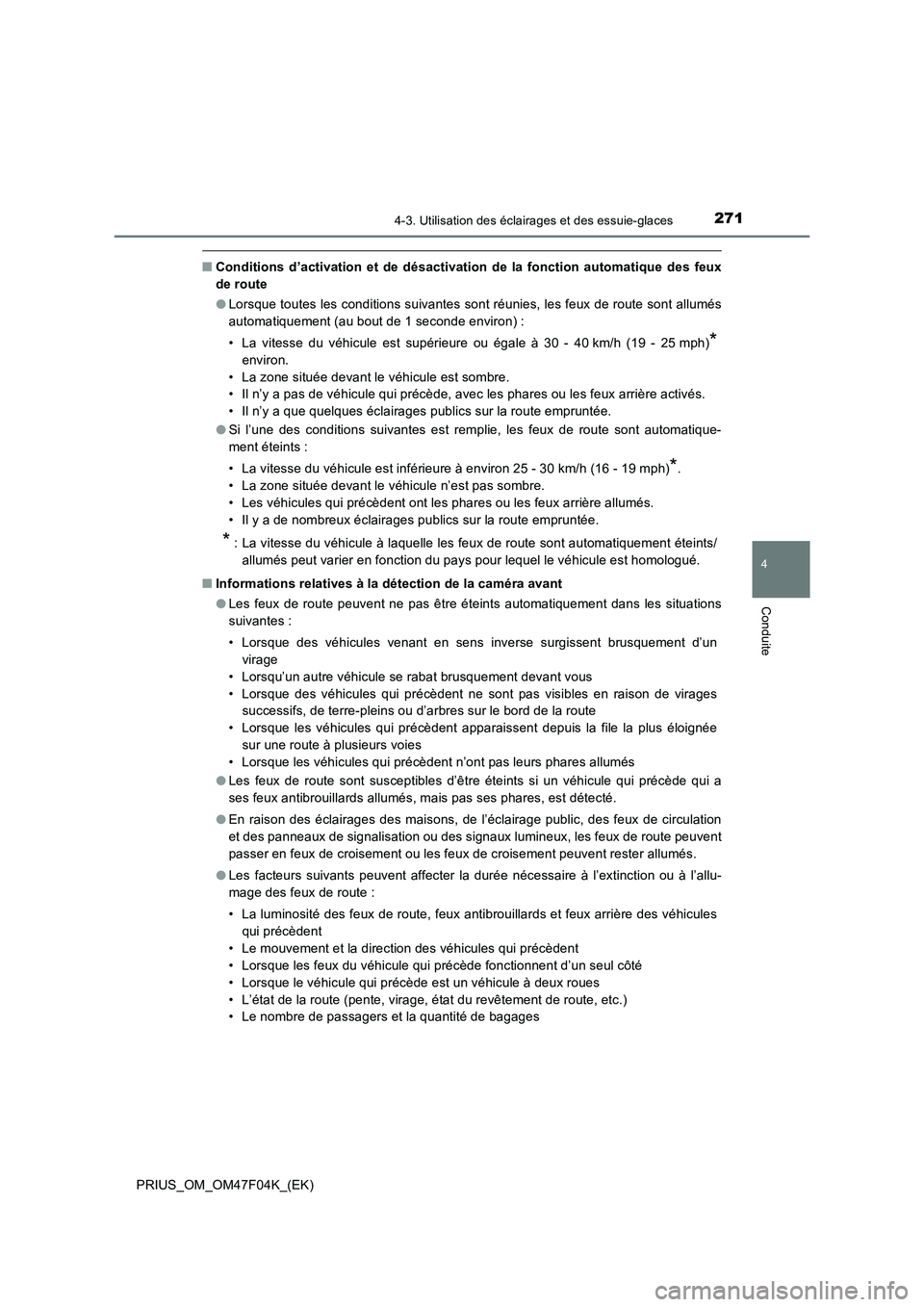 TOYOTA PRIUS 2022  Manuel du propriétaire (in French) 2714-3. Utilisation des éclairages et des essuie-glaces
4
Conduite
PRIUS_OM_OM47F04K_(EK)
�QConditions d’activation et de désactivation de la fonction automatique des feux
de route
�OLorsque toute