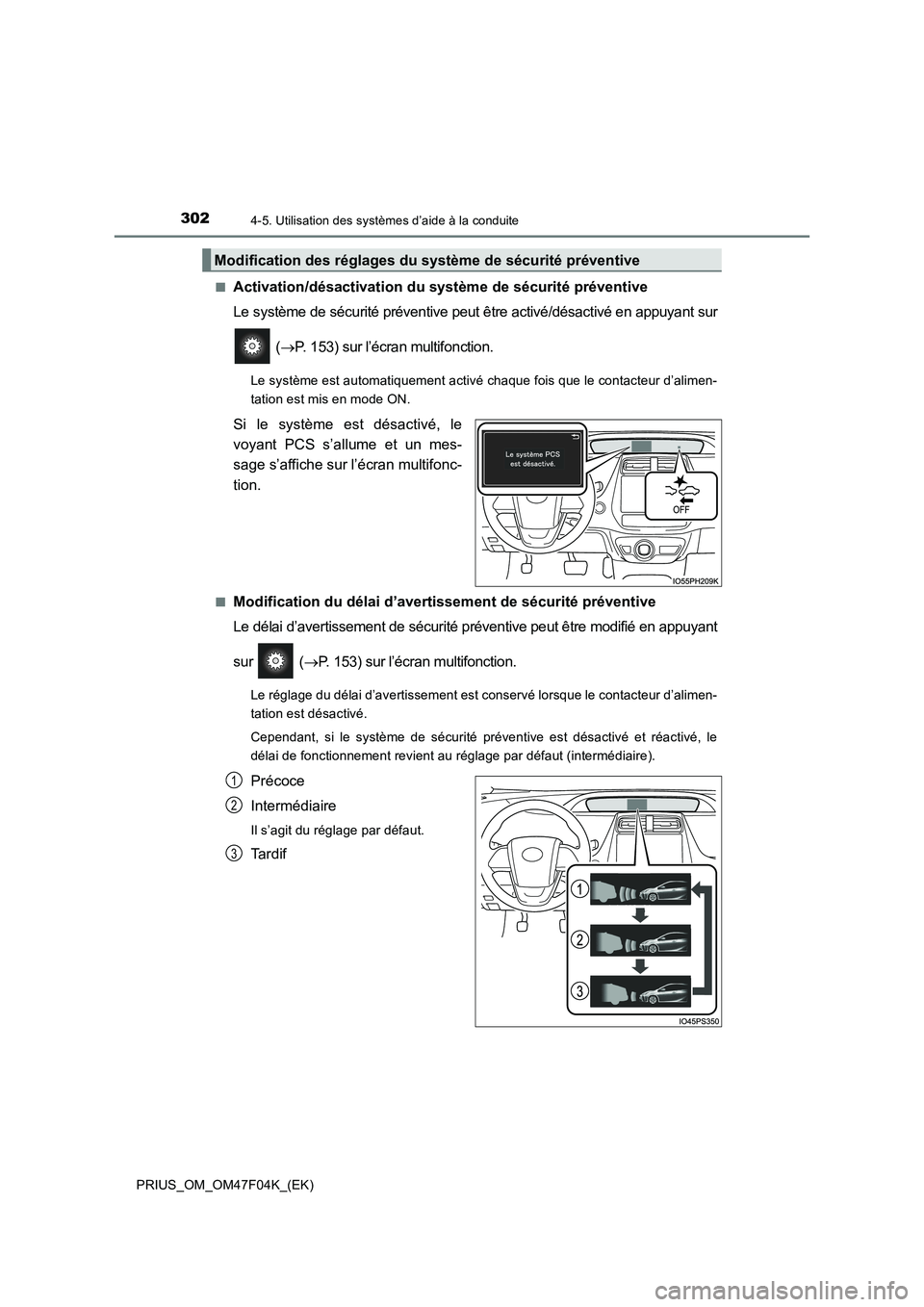 TOYOTA PRIUS 2022  Manuel du propriétaire (in French) 3024-5. Utilisation des systèmes d’aide à la conduite
PRIUS_OM_OM47F04K_(EK)�Q
Activation/désactivation du système de sécurité préventive
Le système de sécurité préventive peut être acti