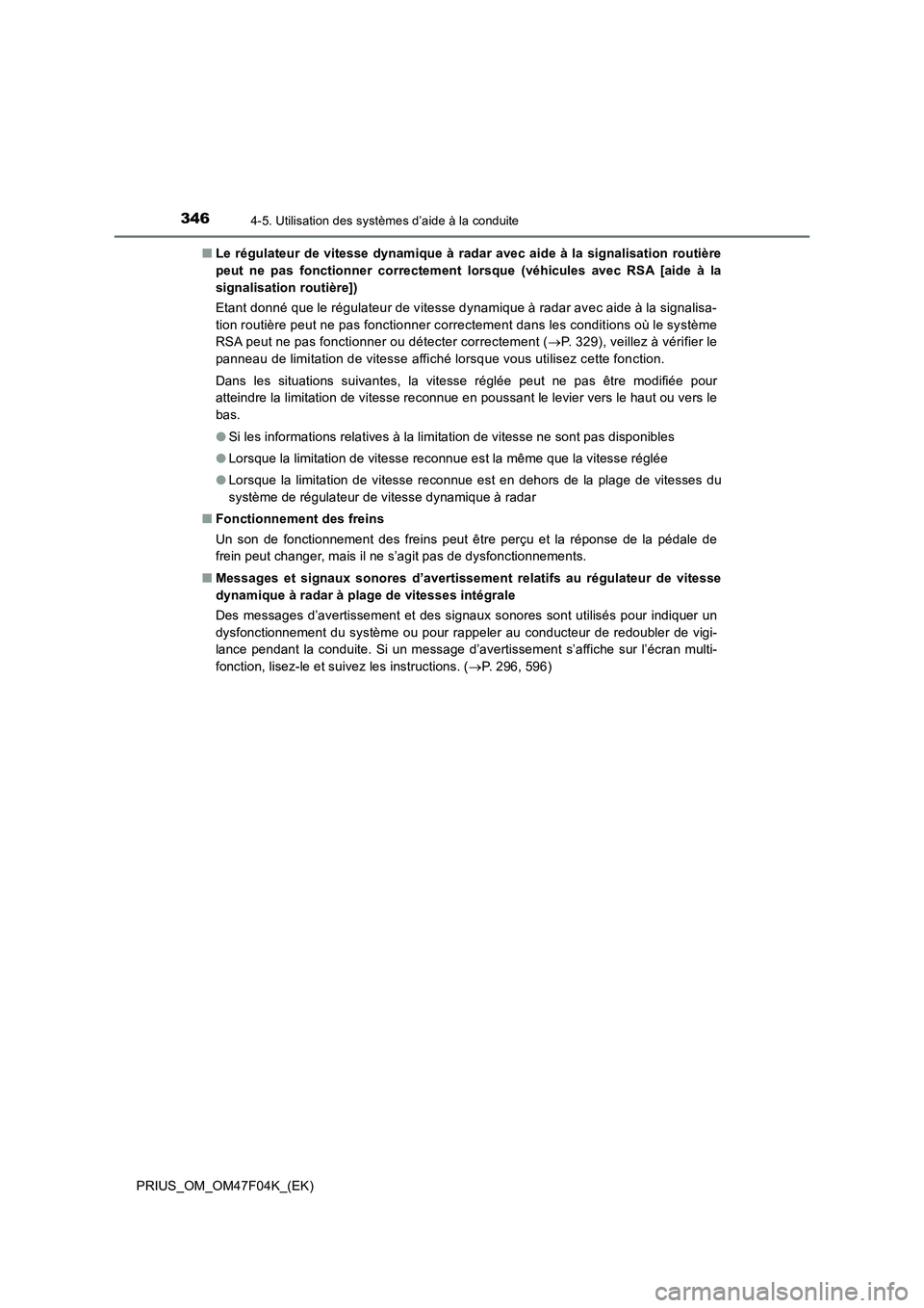 TOYOTA PRIUS 2022  Manuel du propriétaire (in French) 3464-5. Utilisation des systèmes d’aide à la conduite
PRIUS_OM_OM47F04K_(EK)�QLe régulateur de vitesse dynamique à radar avec aide à la signalisation routière
peut ne pas fonctionner correctem