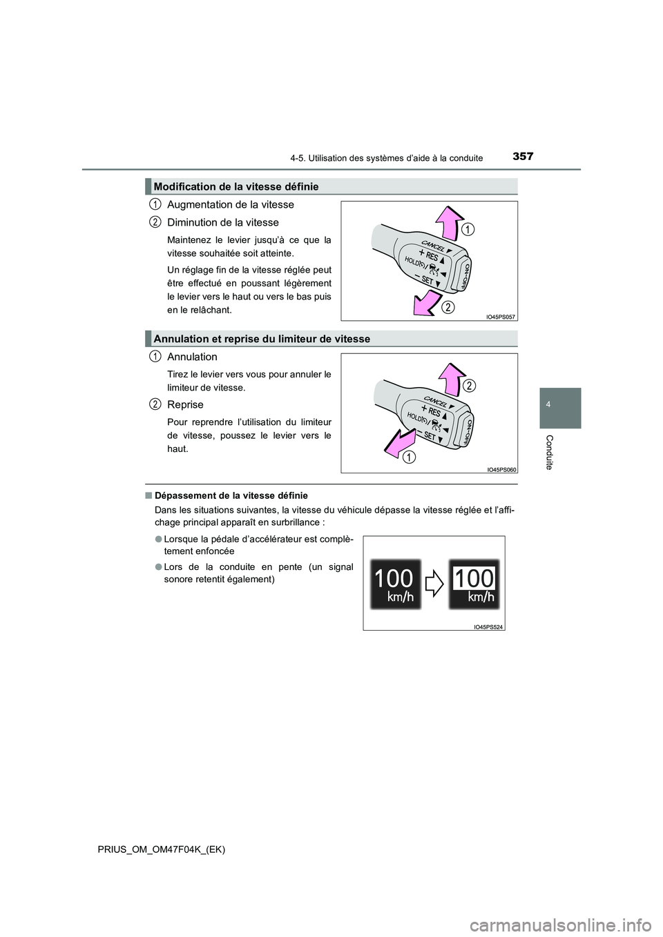 TOYOTA PRIUS 2022  Manuel du propriétaire (in French) 3574-5. Utilisation des systèmes d’aide à la conduite
4
Conduite
PRIUS_OM_OM47F04K_(EK)
Augmentation de la vitesse
Diminution de la vitesse
Maintenez le levier jusqu’à ce que la
vitesse souhait
