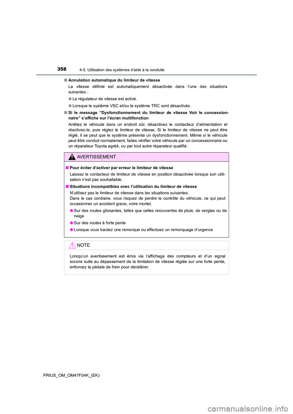 TOYOTA PRIUS 2022  Manuel du propriétaire (in French) 3584-5. Utilisation des systèmes d’aide à la conduite
PRIUS_OM_OM47F04K_(EK) 
�Q Annulation automatique du limiteur de vitesse 
La vitesse définie est automatiquement désactivée dans l’une de