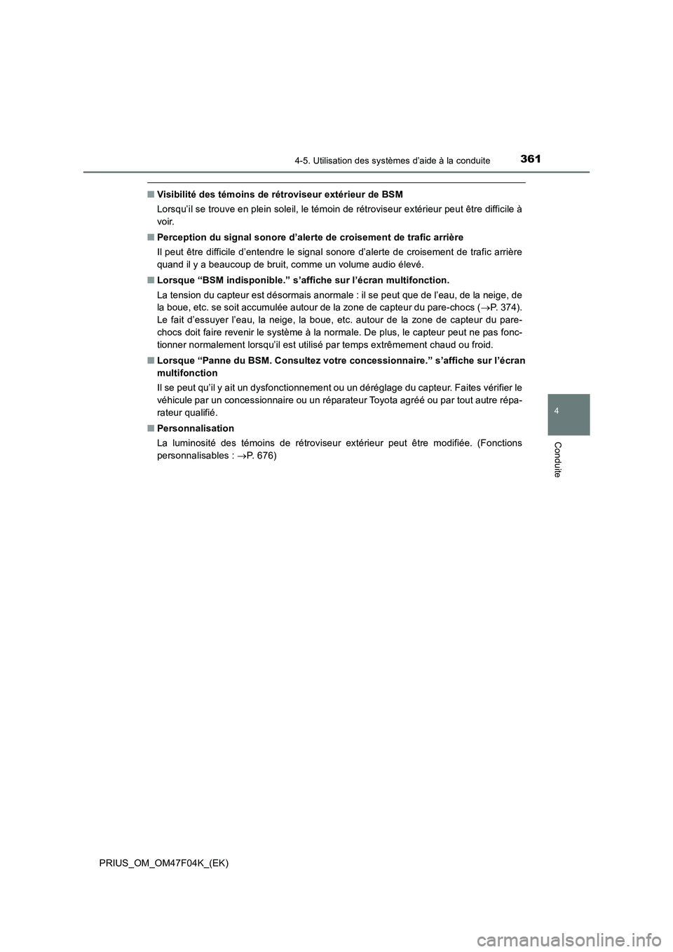 TOYOTA PRIUS 2022  Manuel du propriétaire (in French) 3614-5. Utilisation des systèmes d’aide à la conduite
4
Conduite
PRIUS_OM_OM47F04K_(EK)
�QVisibilité des témoins de rétroviseur extérieur de BSM
Lorsqu’il se trouve en plein soleil, le témo