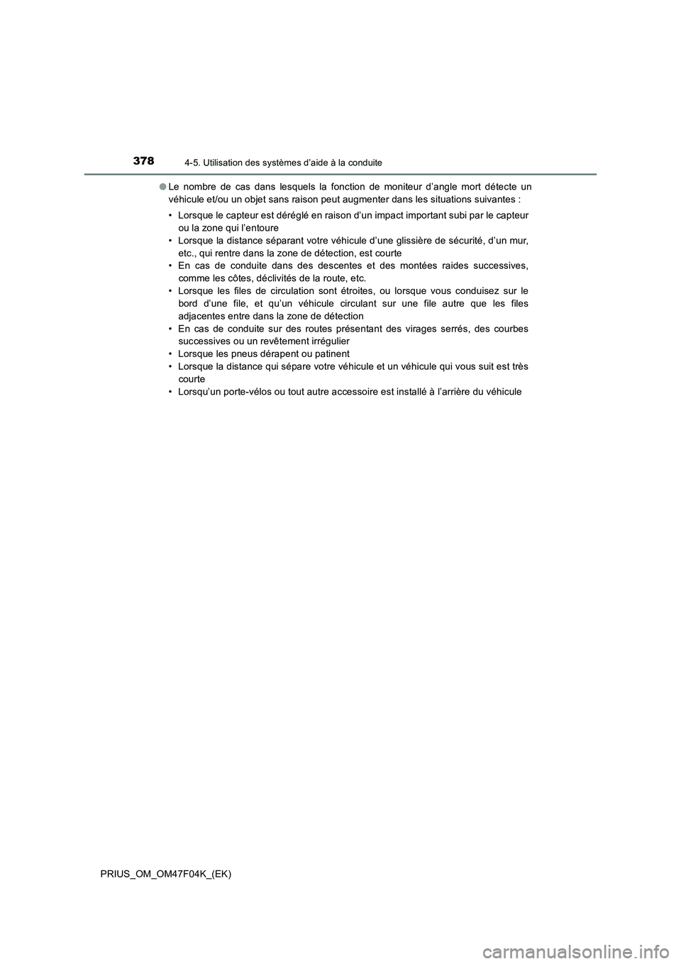 TOYOTA PRIUS 2022  Manuel du propriétaire (in French) 3784-5. Utilisation des systèmes d’aide à la conduite
PRIUS_OM_OM47F04K_(EK)�OLe nombre de cas dans lesquels la fonction de moniteur d’angle mort détecte un
véhicule et/ou un objet sans raison