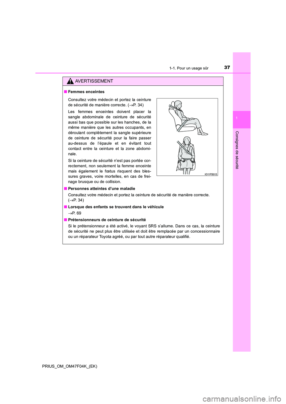 TOYOTA PRIUS 2022  Manuel du propriétaire (in French) 371-1. Pour un usage sûr
1
PRIUS_OM_OM47F04K_(EK)
Consignes de sécurité
AVERTISSEMENT
�QFemmes enceintes 
�Q Personnes atteintes d’une maladie 
Consultez votre médecin et portez la ceinture de s