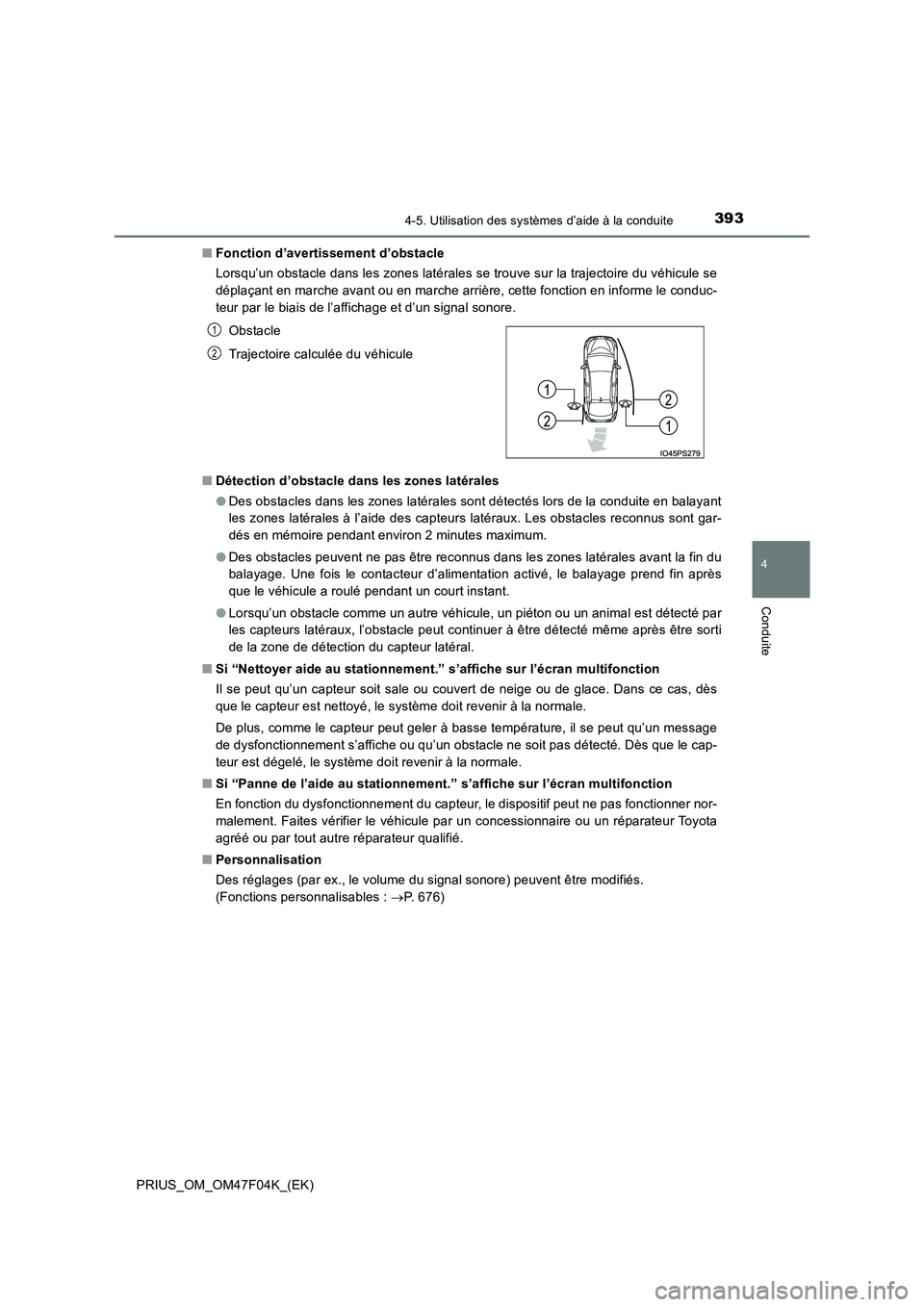 TOYOTA PRIUS 2022  Manuel du propriétaire (in French) 3934-5. Utilisation des systèmes d’aide à la conduite
4
Conduite
PRIUS_OM_OM47F04K_(EK) 
�Q Fonction d’avertissement d’obstacle 
Lorsqu’un obstacle dans les zones latérales se trouve sur la