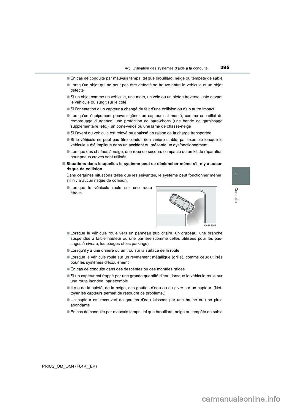 TOYOTA PRIUS 2022  Manuel du propriétaire (in French) 3954-5. Utilisation des systèmes d’aide à la conduite
4
Conduite
PRIUS_OM_OM47F04K_(EK) 
�O En cas de conduite par mauvais temps, tel que brouillard, neige ou tempête de sable 
�O Lorsqu’un obj