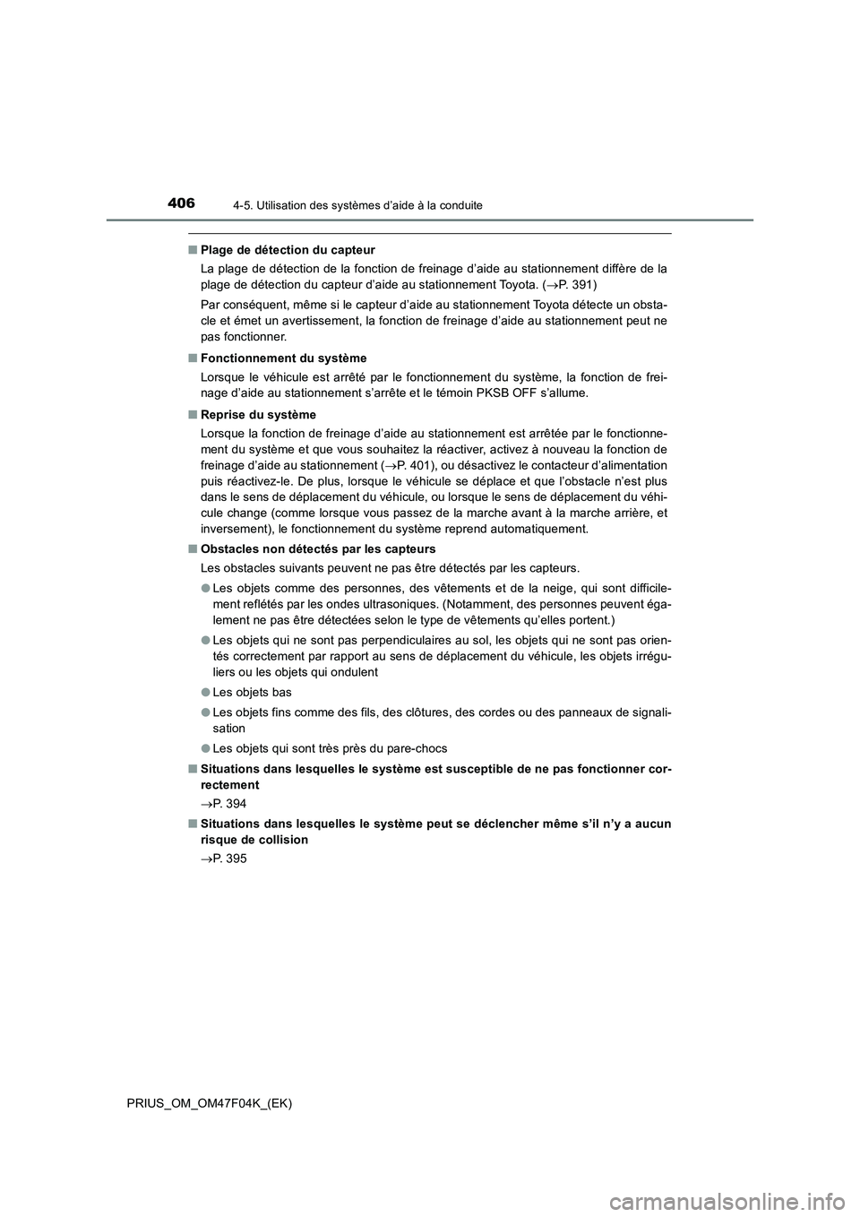 TOYOTA PRIUS 2022  Manuel du propriétaire (in French) 4064-5. Utilisation des systèmes d’aide à la conduite
PRIUS_OM_OM47F04K_(EK)
�QPlage de détection du capteur
La plage de détection de la fonction de freinage d’aide au stationnement diffère d