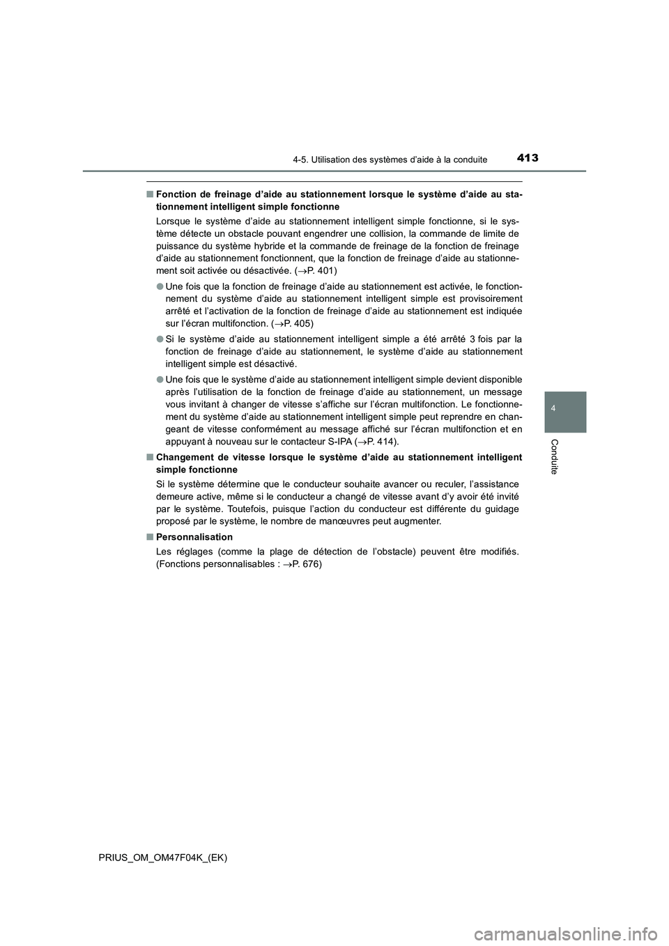 TOYOTA PRIUS 2022  Manuel du propriétaire (in French) 4134-5. Utilisation des systèmes d’aide à la conduite
4
Conduite
PRIUS_OM_OM47F04K_(EK)
�QFonction de freinage d’aide au stationnement lorsque le système d’aide au sta-
tionnement intelligent