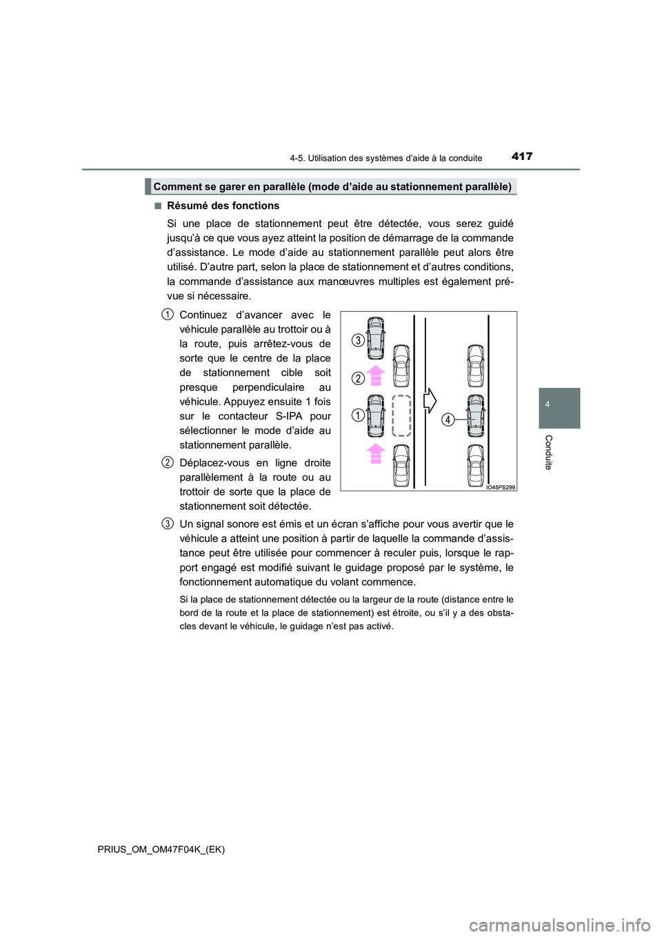 TOYOTA PRIUS 2022  Manuel du propriétaire (in French) 4174-5. Utilisation des systèmes d’aide à la conduite
4
Conduite
PRIUS_OM_OM47F04K_(EK) 
�QRésumé des fonctions 
Si une place de stationnement peut être détectée, vous serez guidé 
jusqu’