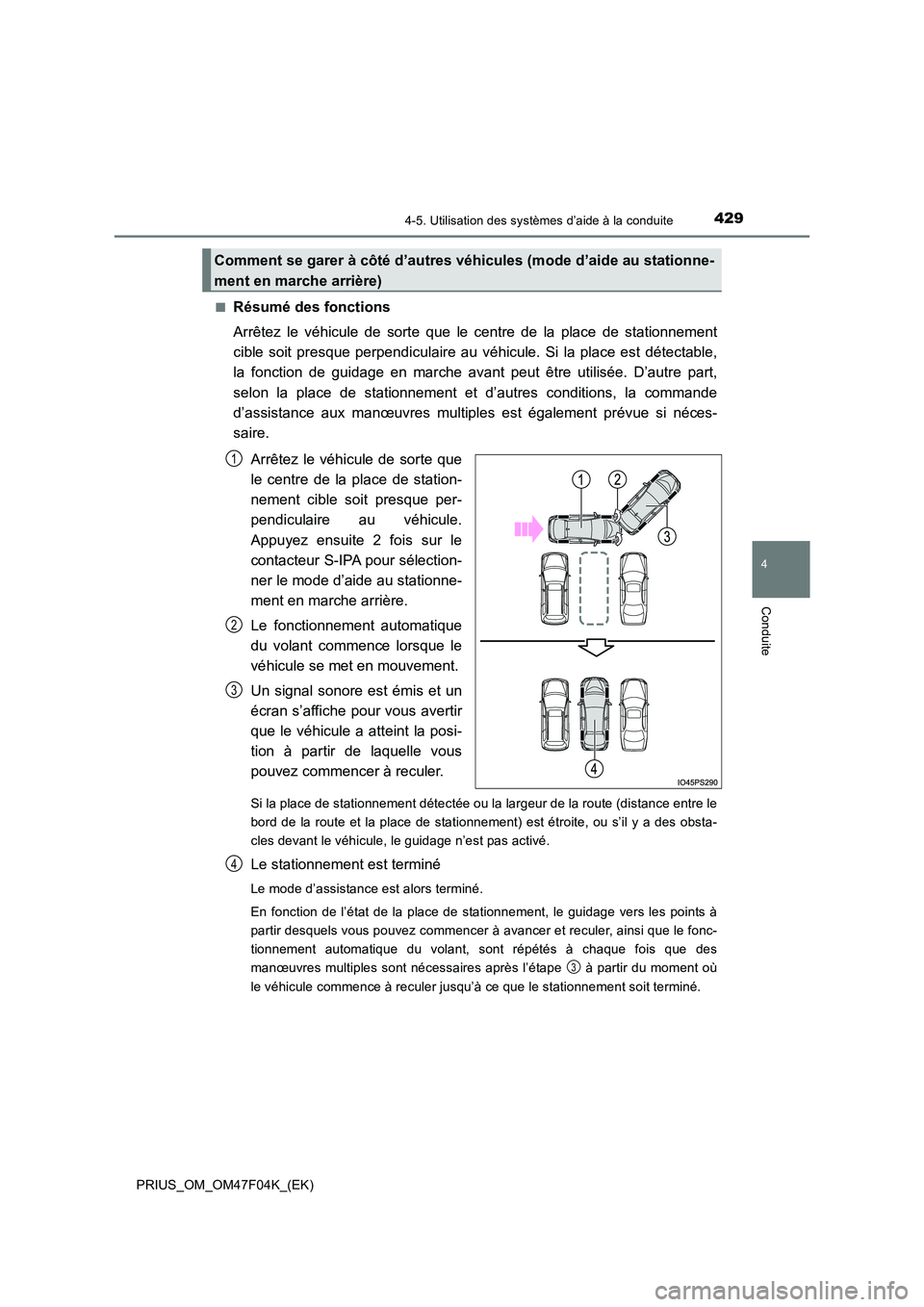 TOYOTA PRIUS 2022  Manuel du propriétaire (in French) 4294-5. Utilisation des systèmes d’aide à la conduite
4
Conduite
PRIUS_OM_OM47F04K_(EK) 
�QRésumé des fonctions 
Arrêtez le véhicule de sorte que le centre de la place de stationnement 
cible 